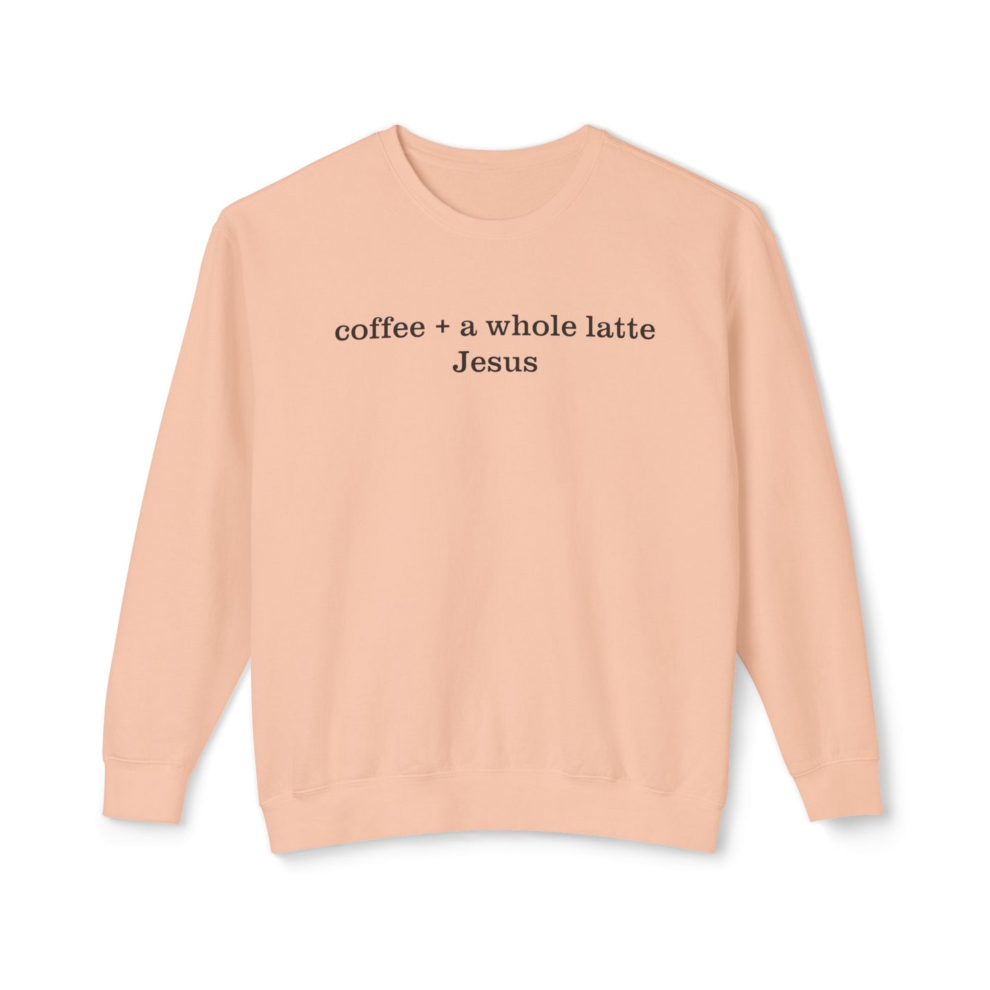Coffee + A Whole Latte Jesus Lightweight Crewneck Sweatshirt