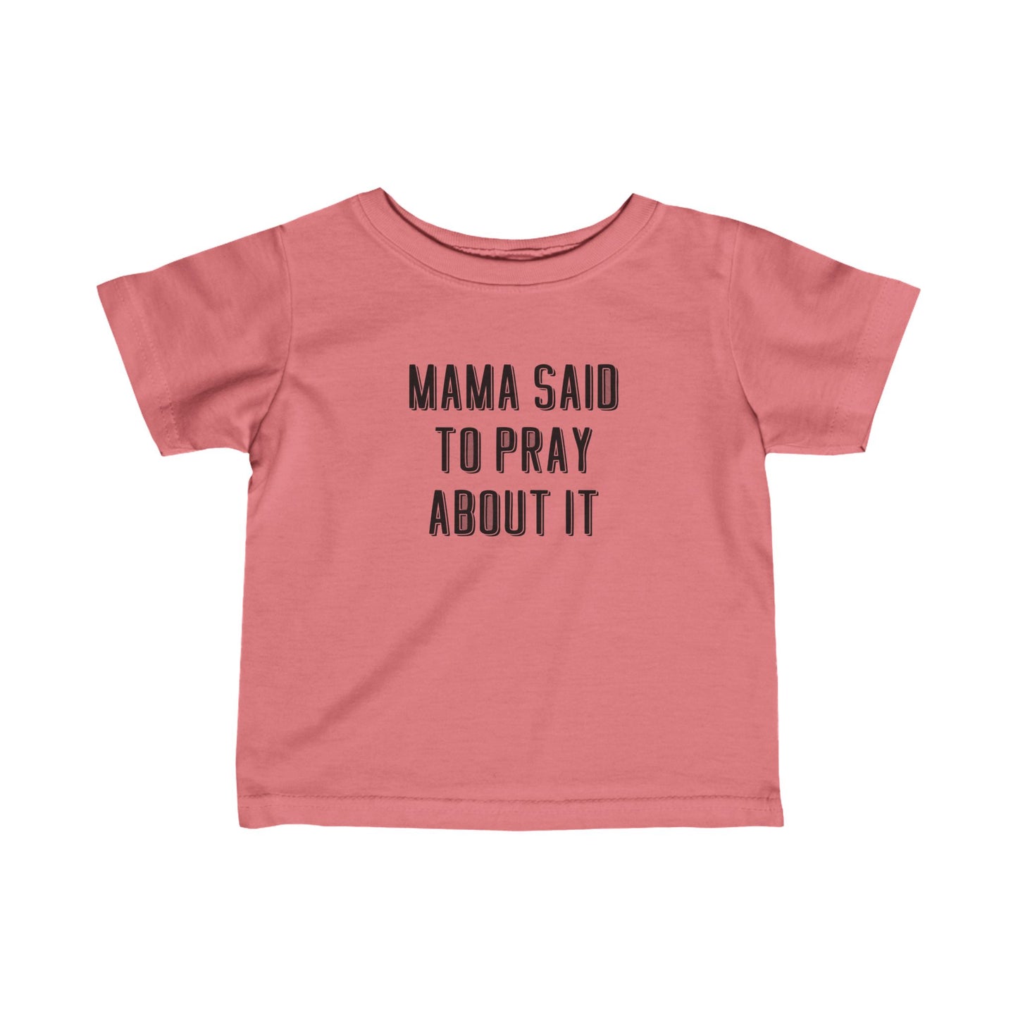 Infant Mama Said to Pray About It Tee
