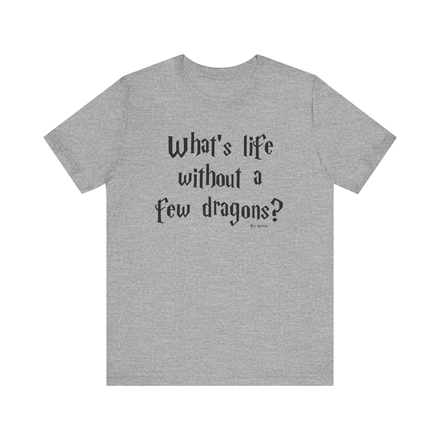 What's Life Without a Few Dragons Short Sleeve Tee