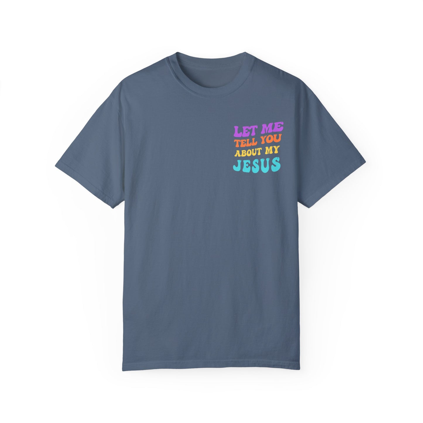 Let Me Tell You About My Jesus Comfort Colors T-shirt
