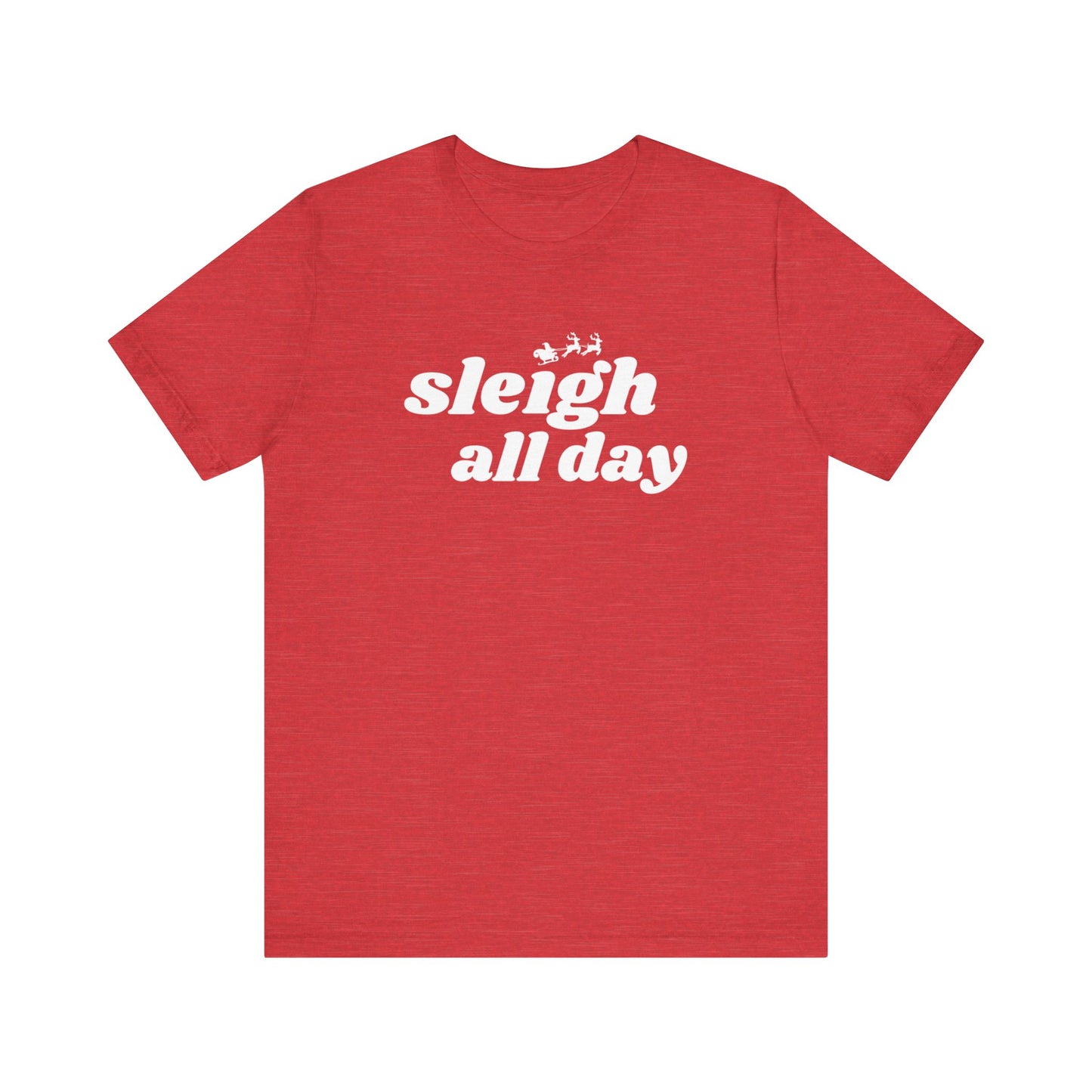 Sleigh All Day  Short Sleeve Tee