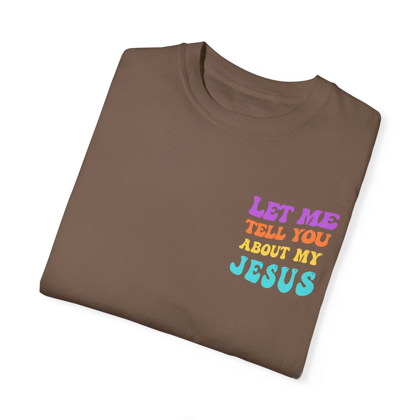 Let Me Tell You About My Jesus Comfort Colors T-shirt