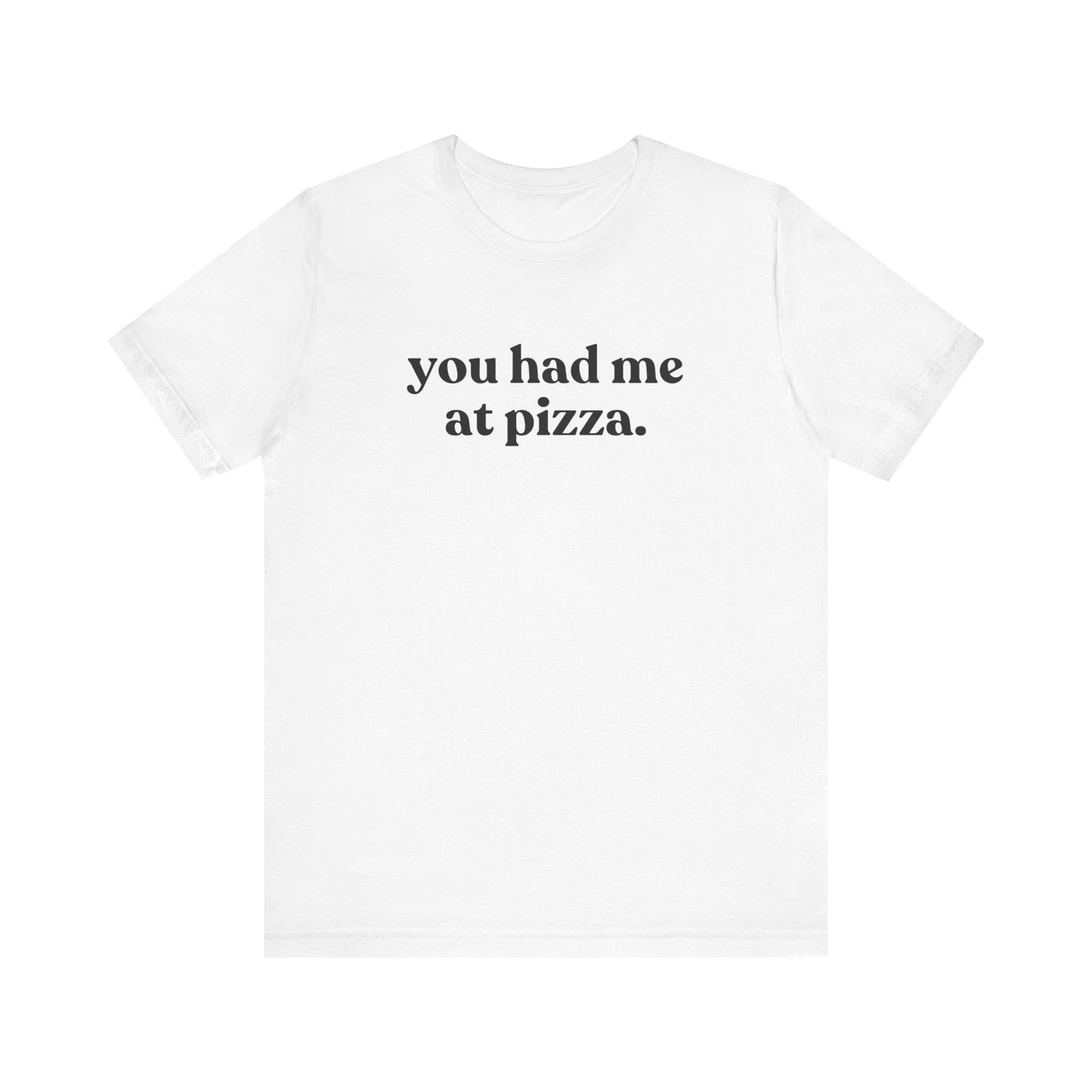 You Had Me At Pizza Short Sleeve Tee