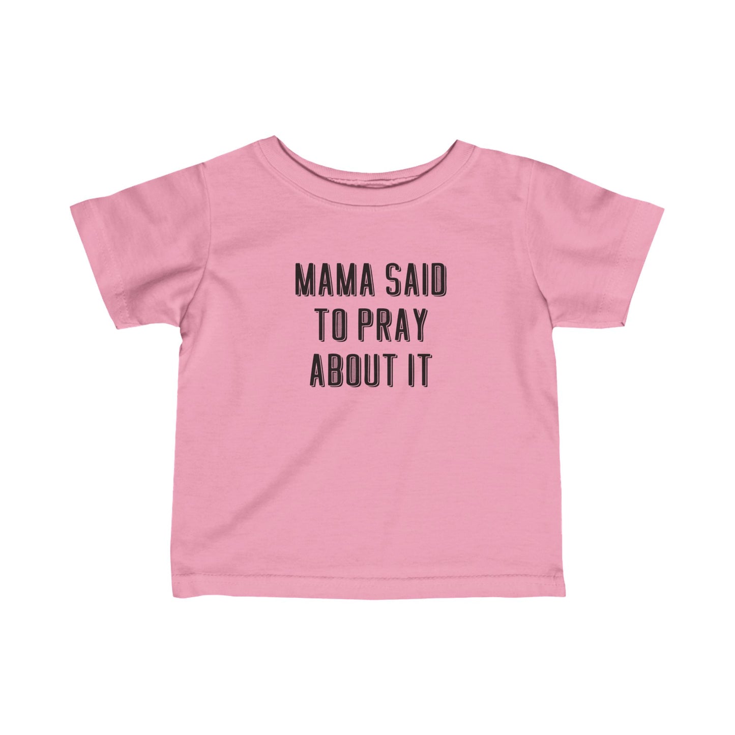 Infant Mama Said to Pray About It Tee