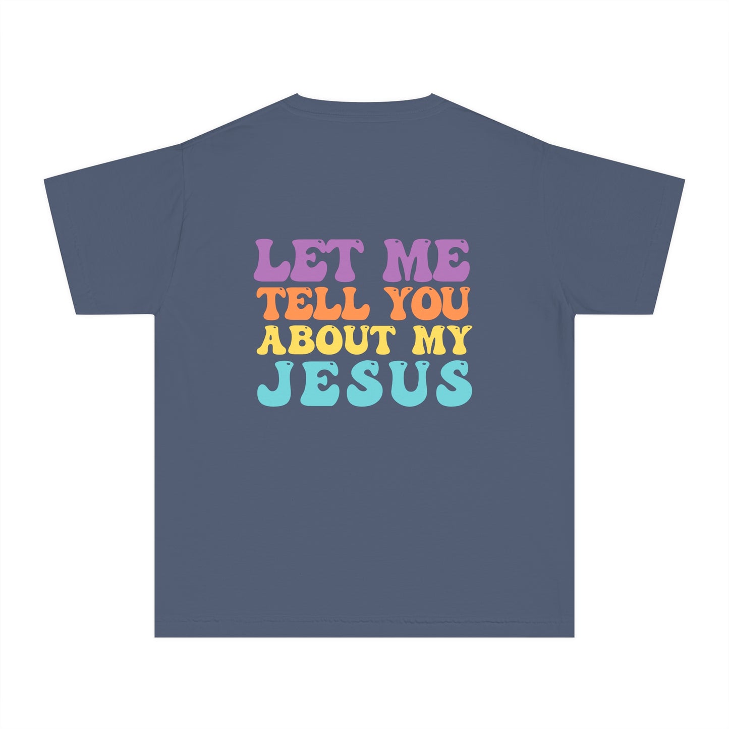 Let Me Tell You About My Jesus Youth Comfort Colors T- Shirt
