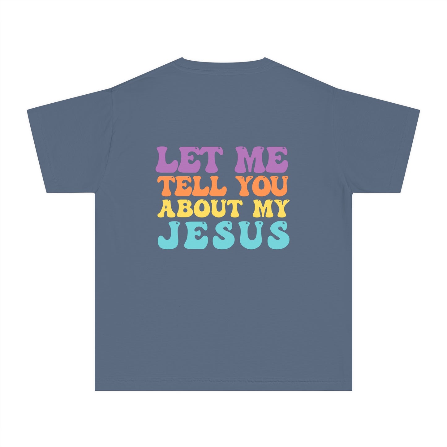 Let Me Tell You About My Jesus Youth Comfort Colors T- Shirt