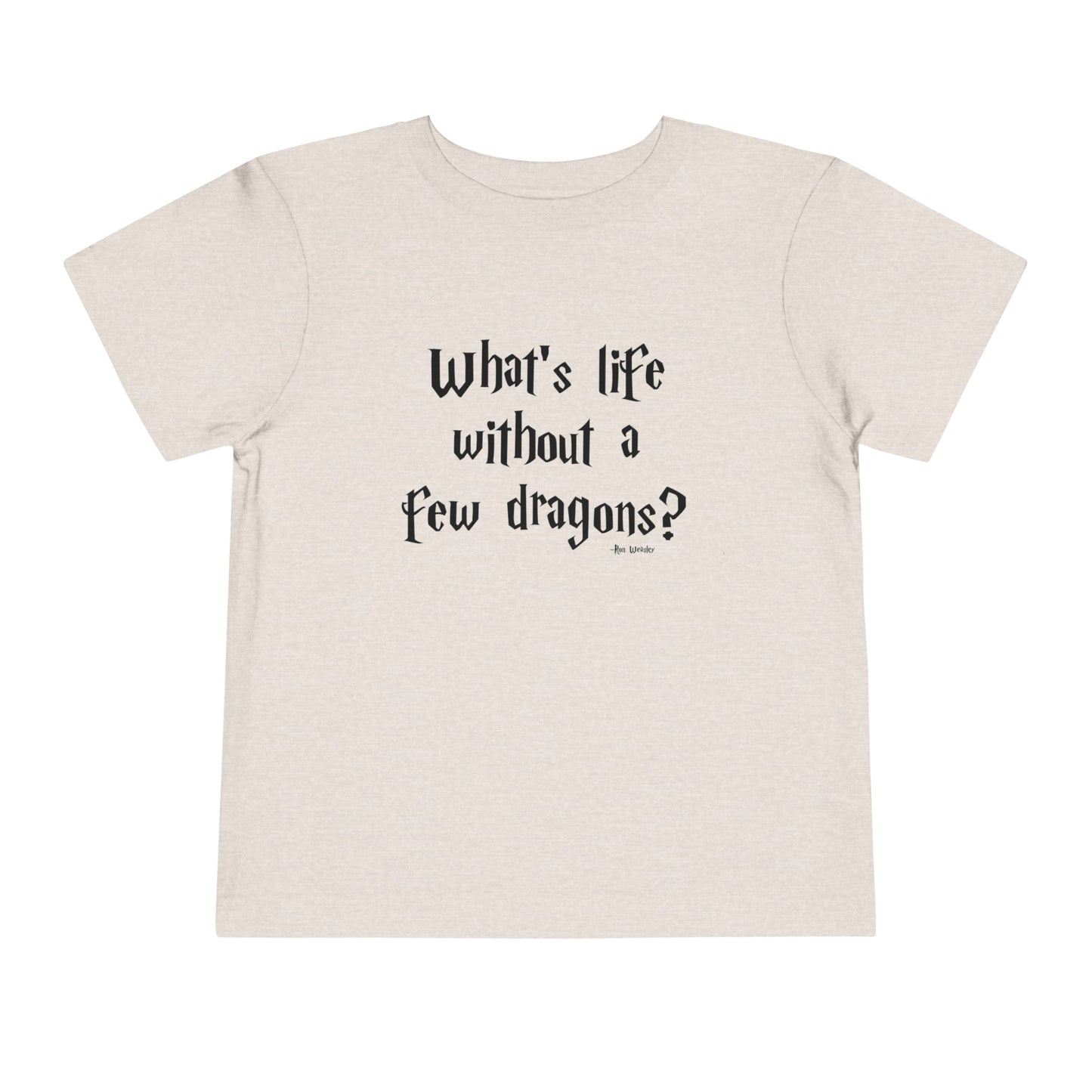 What's Life Without A Few Dragons Toddler Short Sleeve Tee