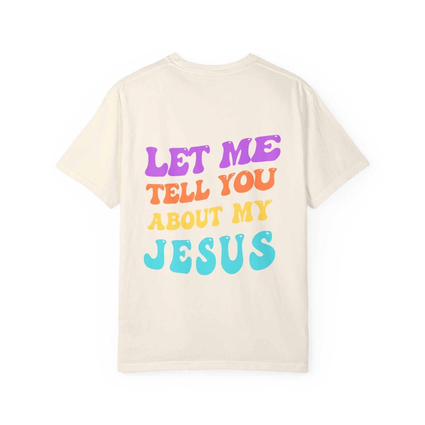 Let Me Tell You About My Jesus Comfort Colors T-shirt