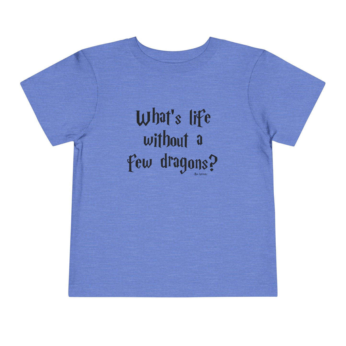 What's Life Without A Few Dragons Toddler Short Sleeve Tee