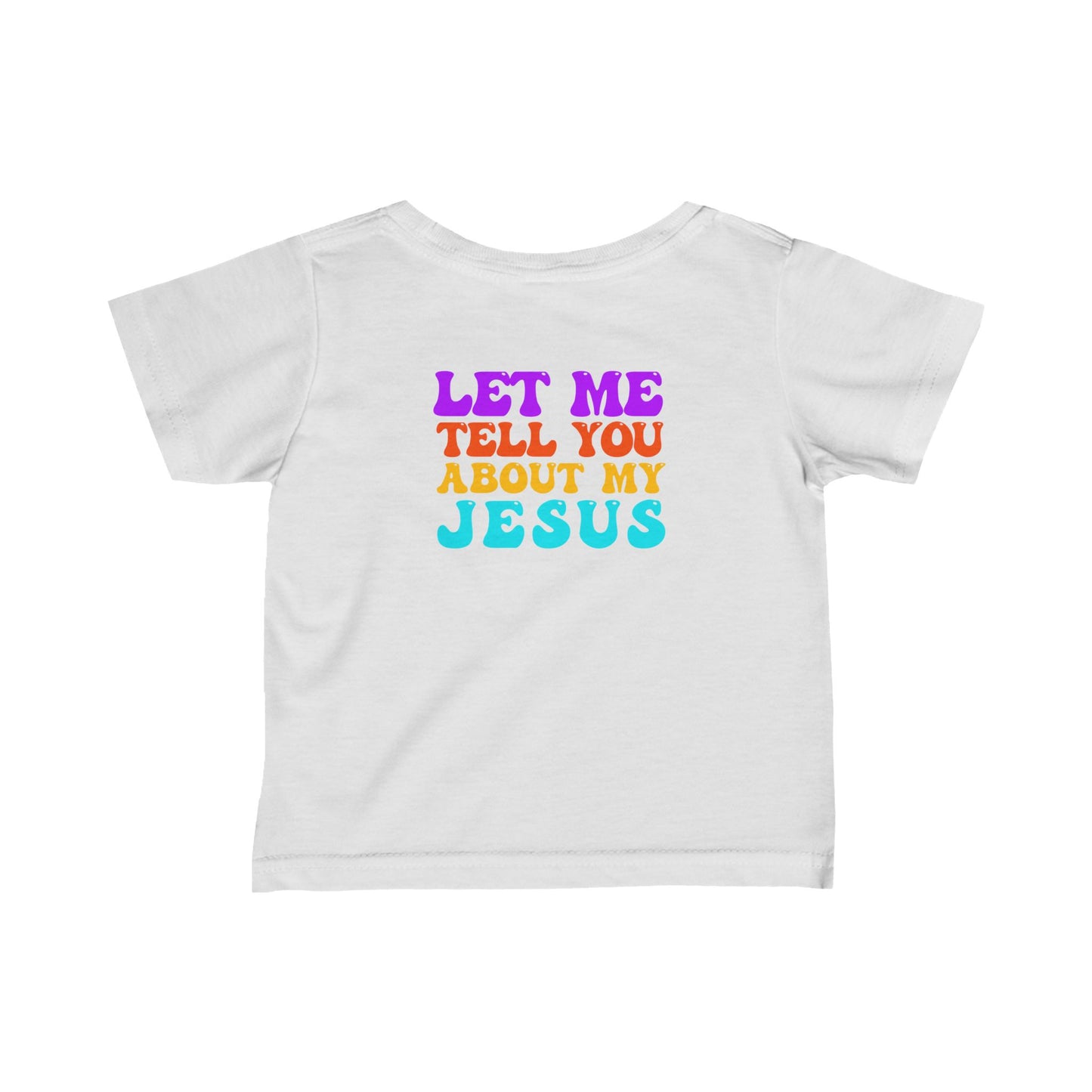 Infant Let Me Tell You About My Jesus Tee