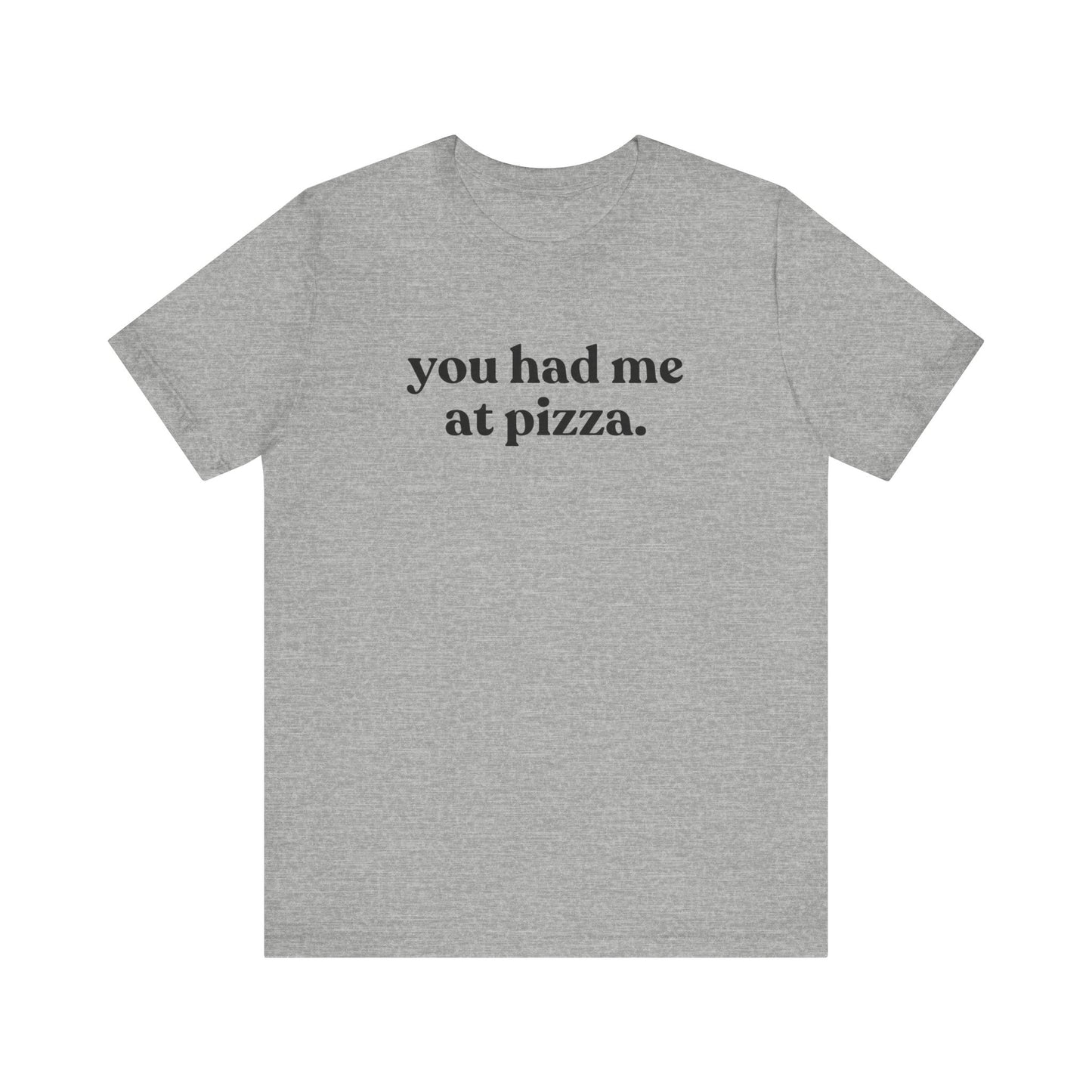 You Had Me At Pizza Short Sleeve Tee
