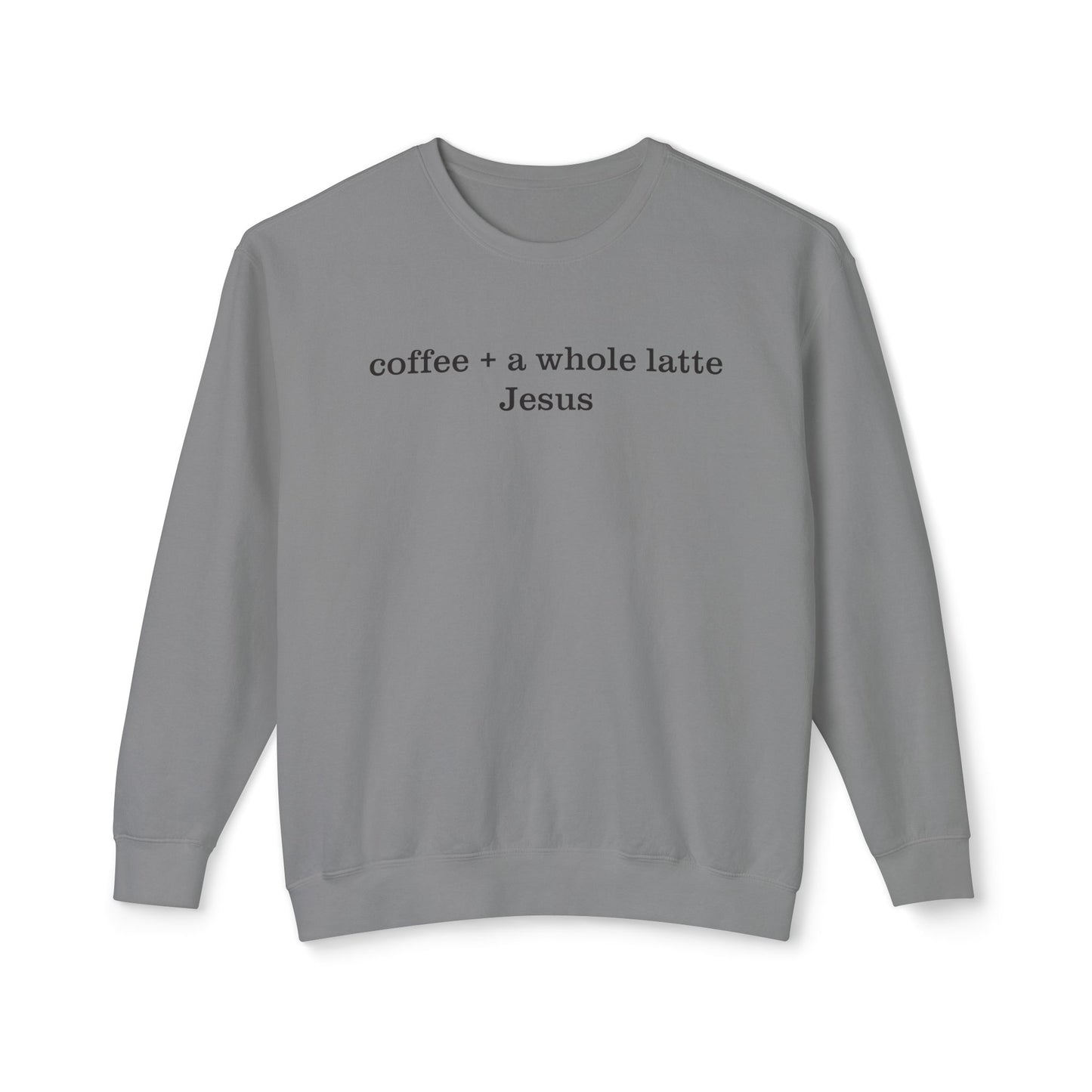 Coffee + A Whole Latte Jesus Lightweight Crewneck Sweatshirt