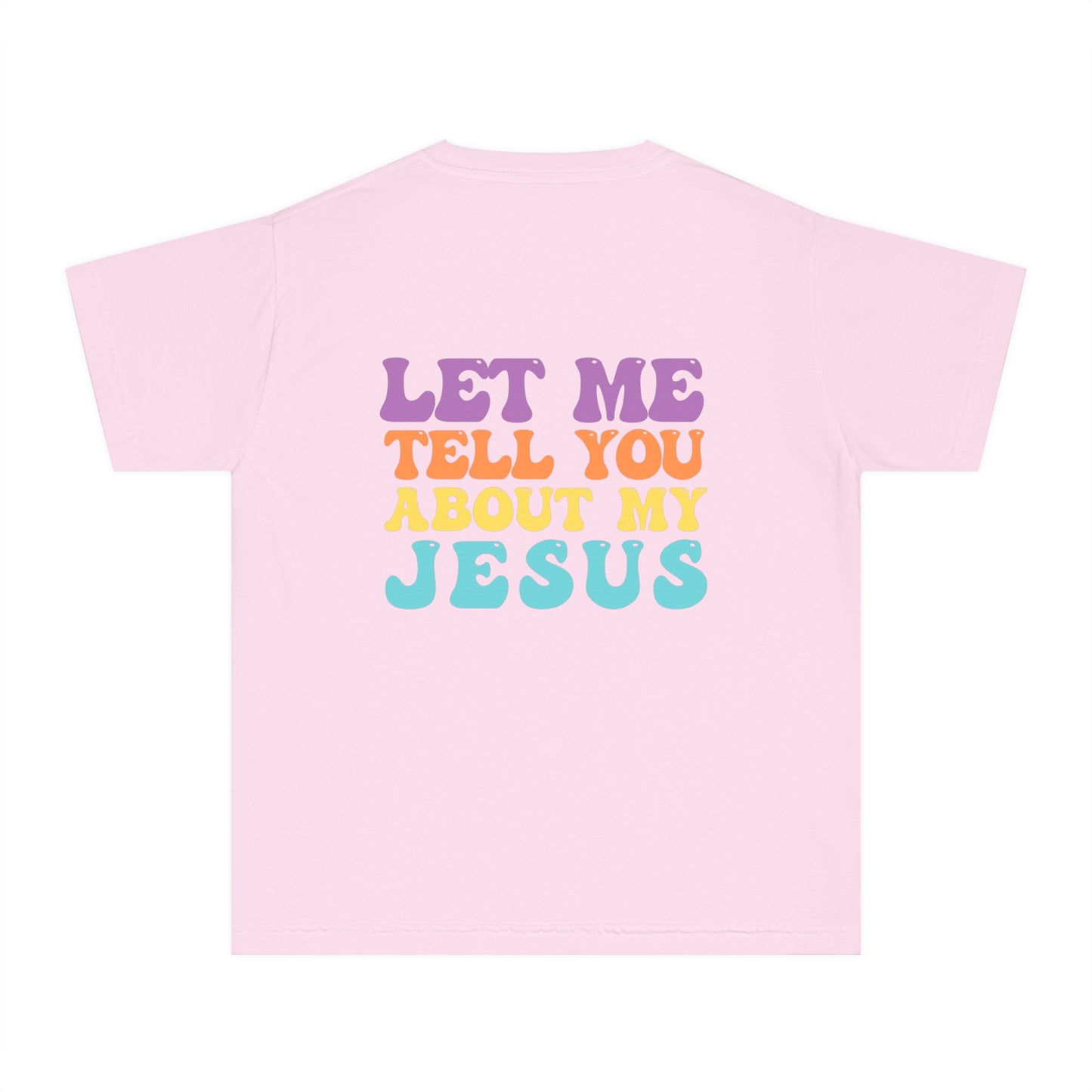 Let Me Tell You About My Jesus Youth Comfort Colors T- Shirt