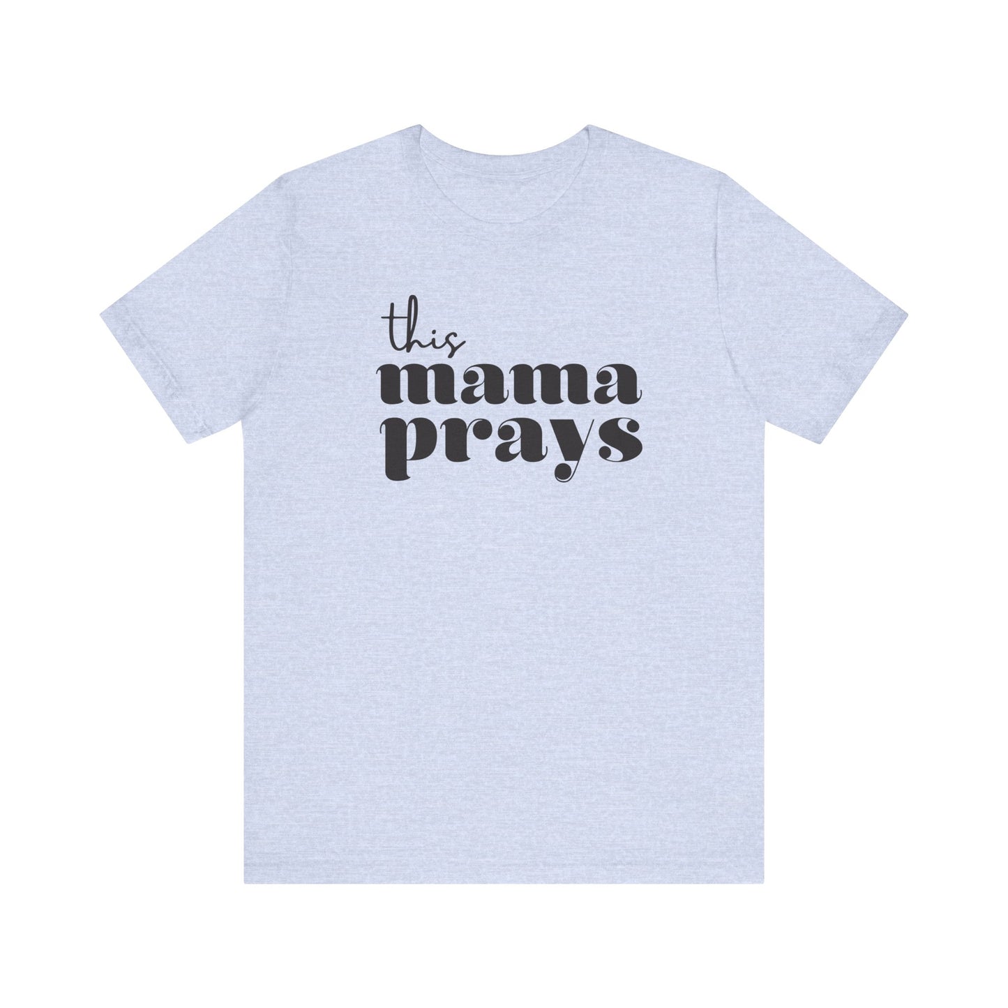 This Mama Prays Short Sleeve Tee