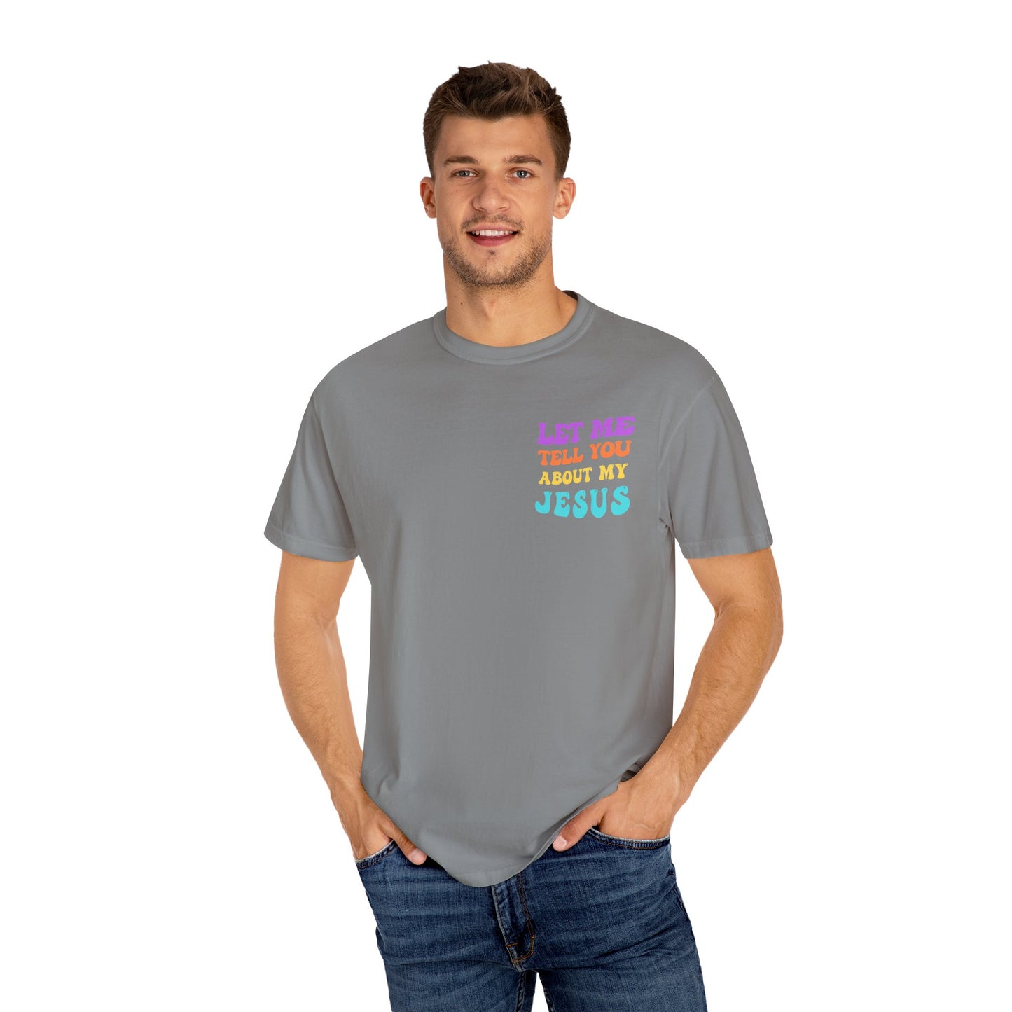 Let Me Tell You About My Jesus Comfort Colors T-shirt