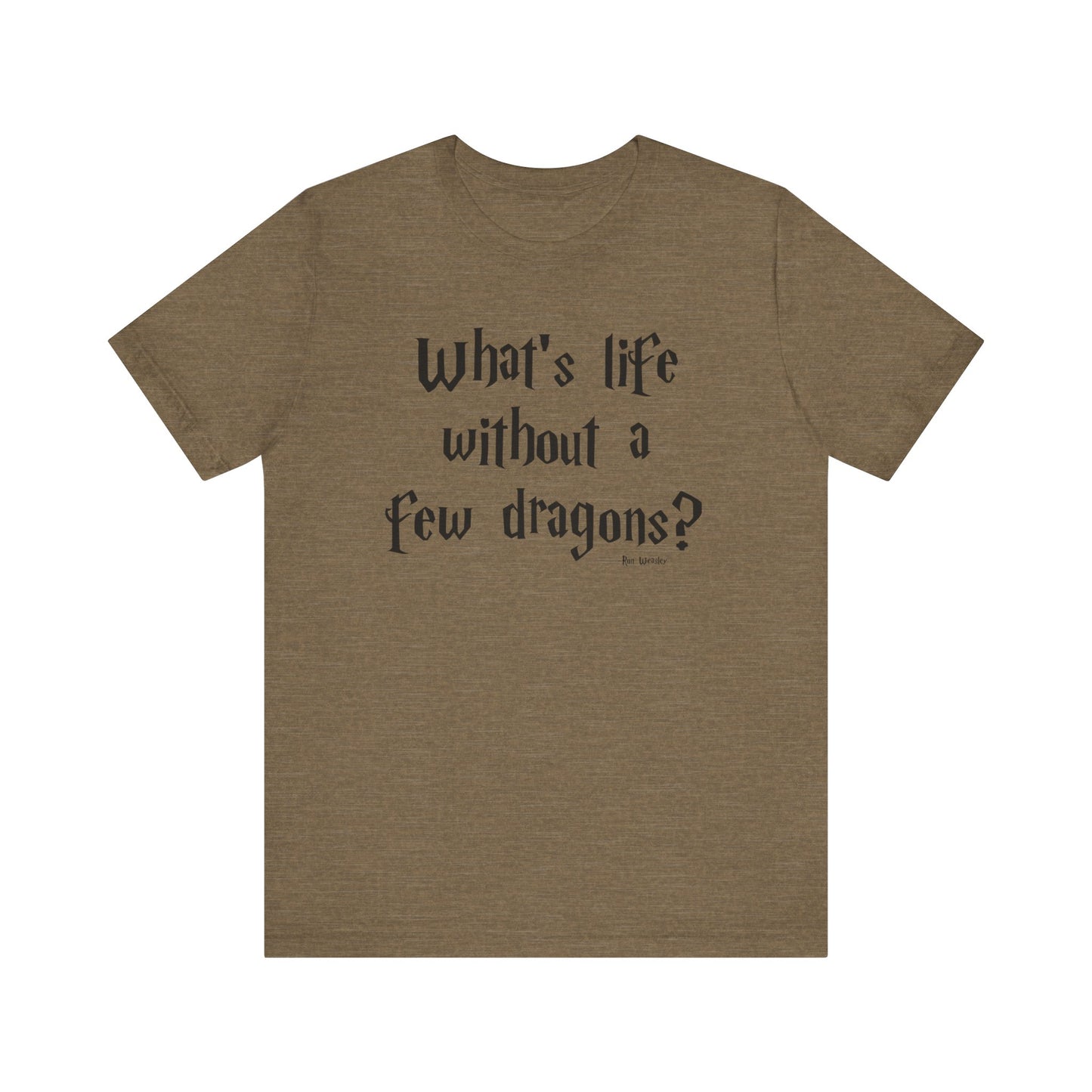 What's Life Without a Few Dragons Short Sleeve Tee