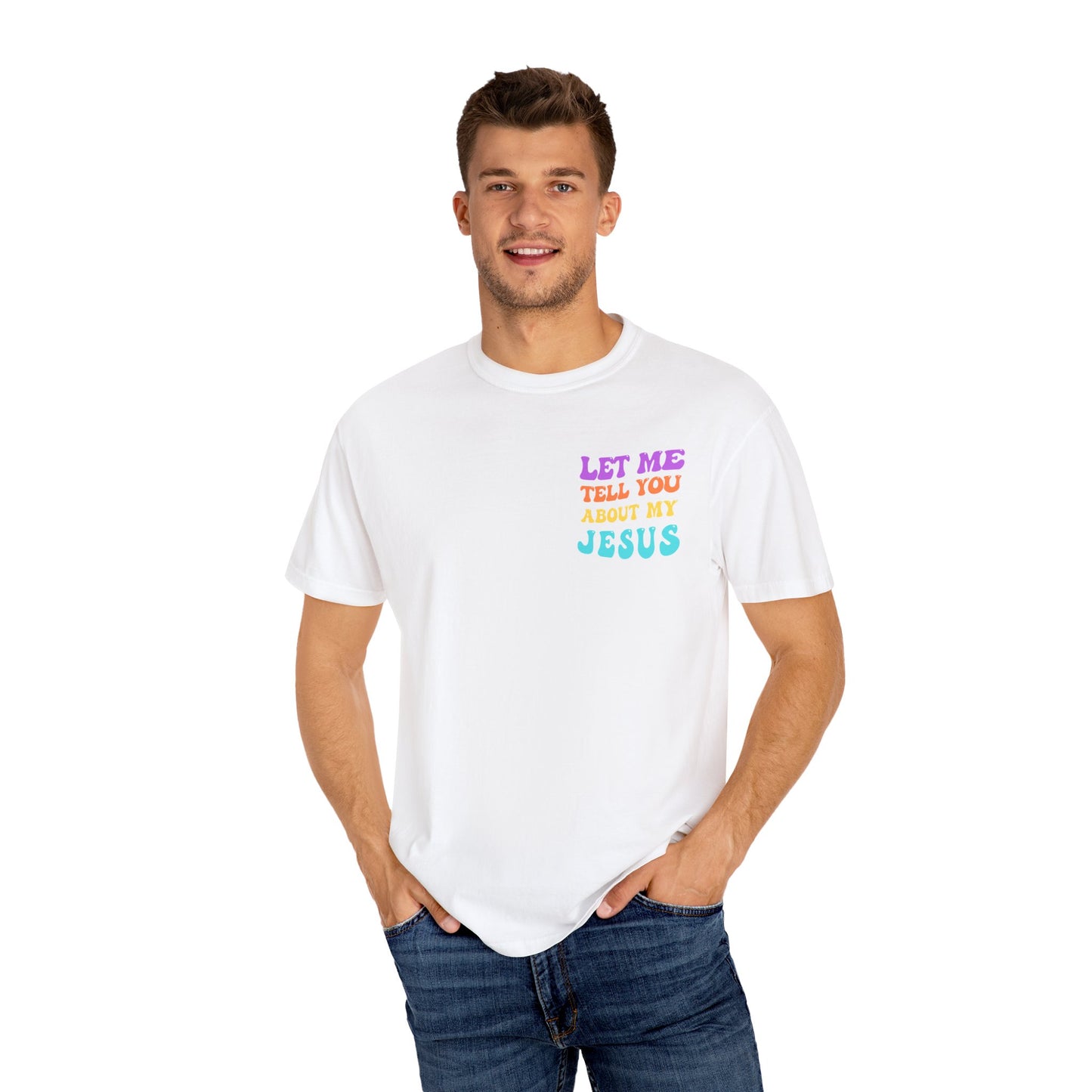 Let Me Tell You About My Jesus Comfort Colors T-shirt