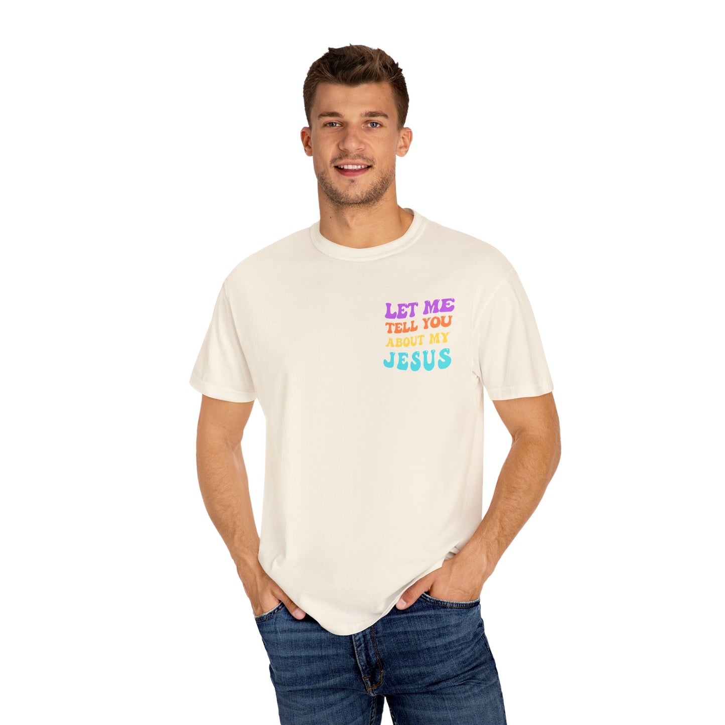 Let Me Tell You About My Jesus Comfort Colors T-shirt