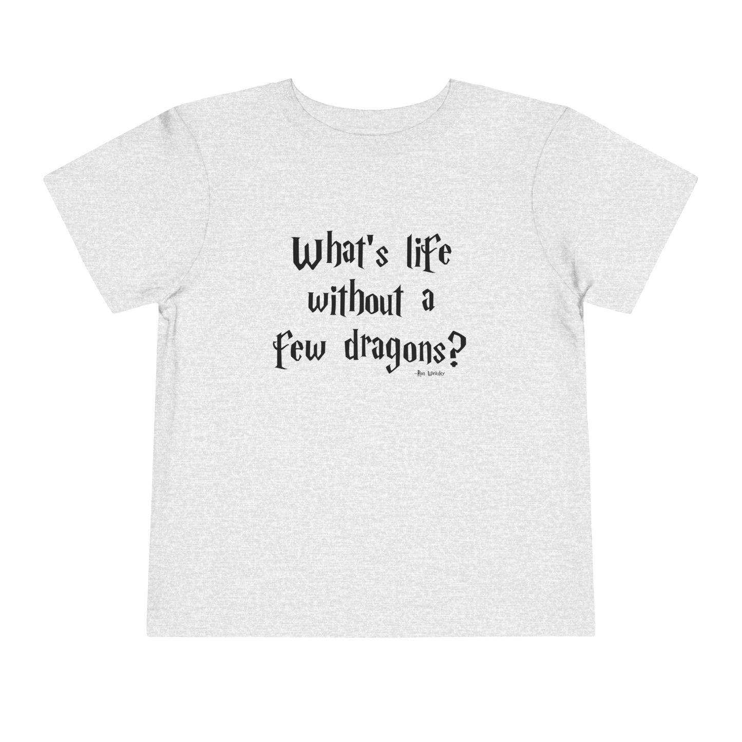What's Life Without A Few Dragons Toddler Short Sleeve Tee