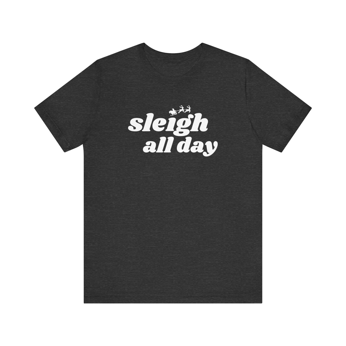 Sleigh All Day  Short Sleeve Tee