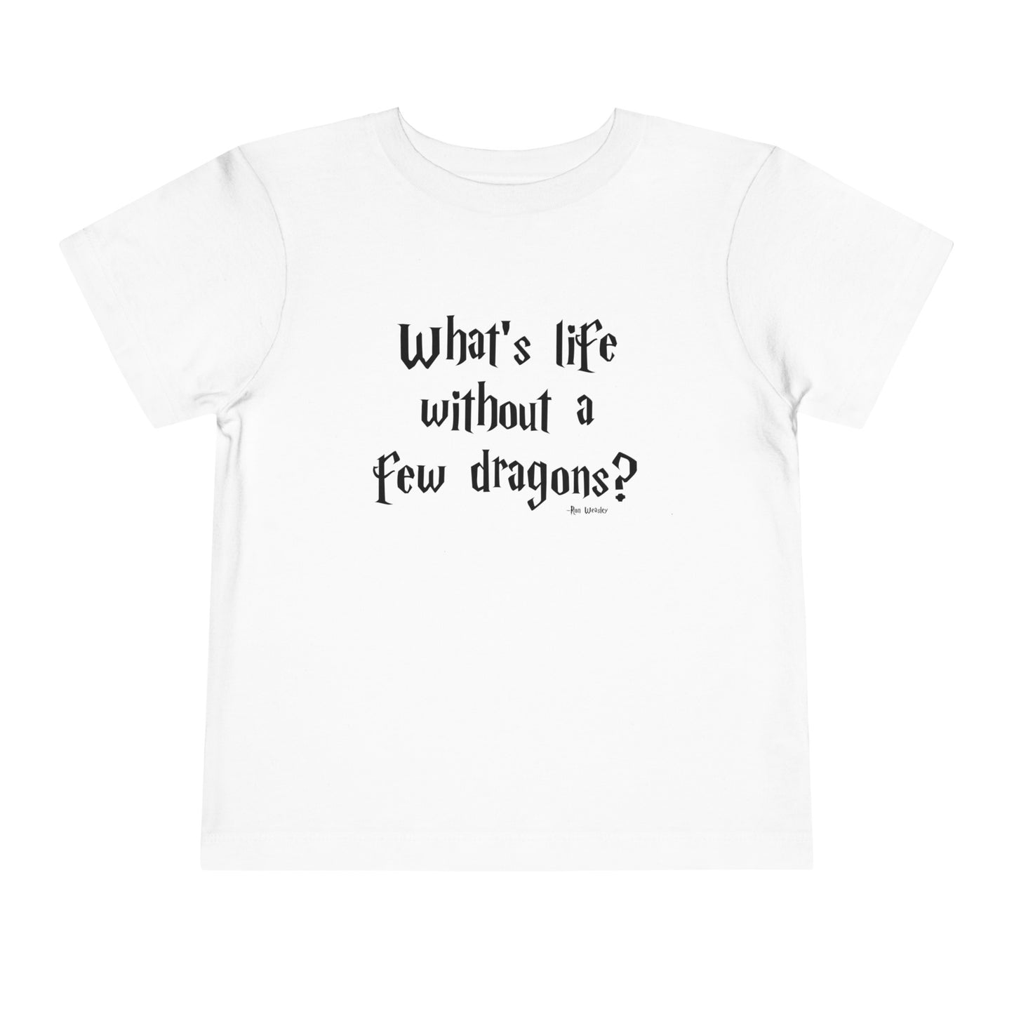 What's Life Without A Few Dragons Toddler Short Sleeve Tee