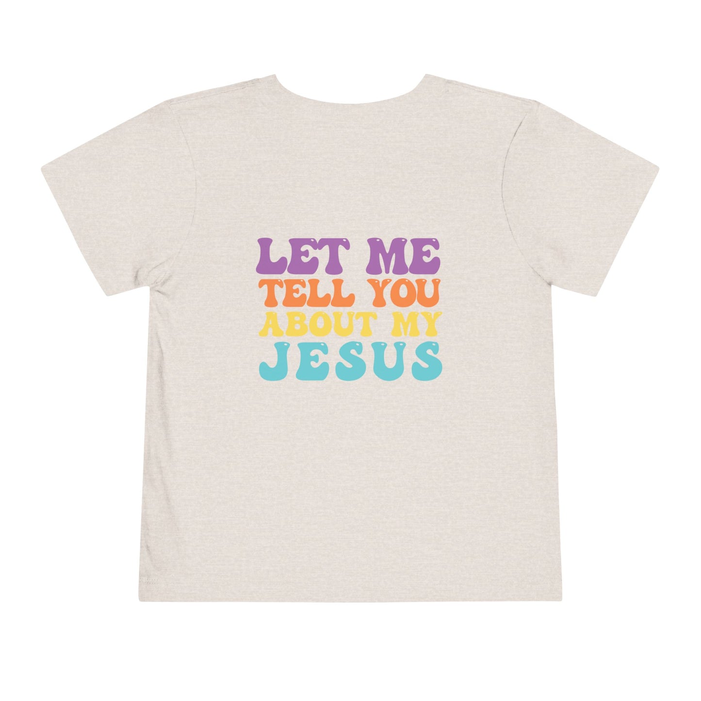 Toddler Let Me Tell You About My Jesus Short Sleeve Tee