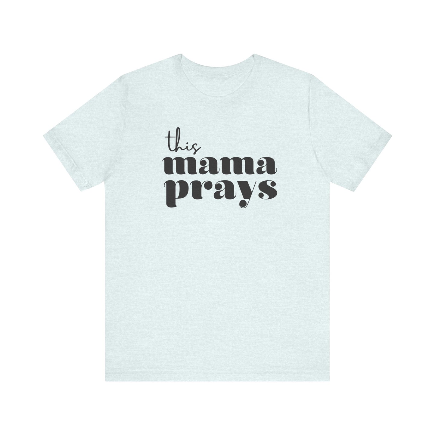This Mama Prays Short Sleeve Tee