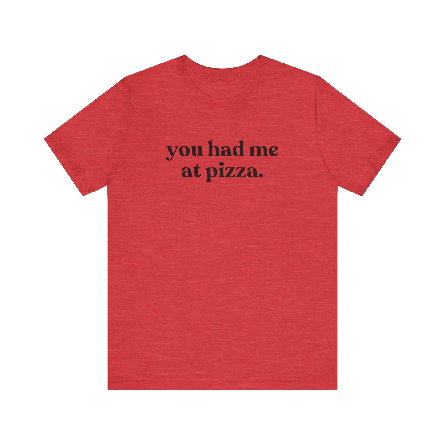 You Had Me At Pizza Short Sleeve Tee