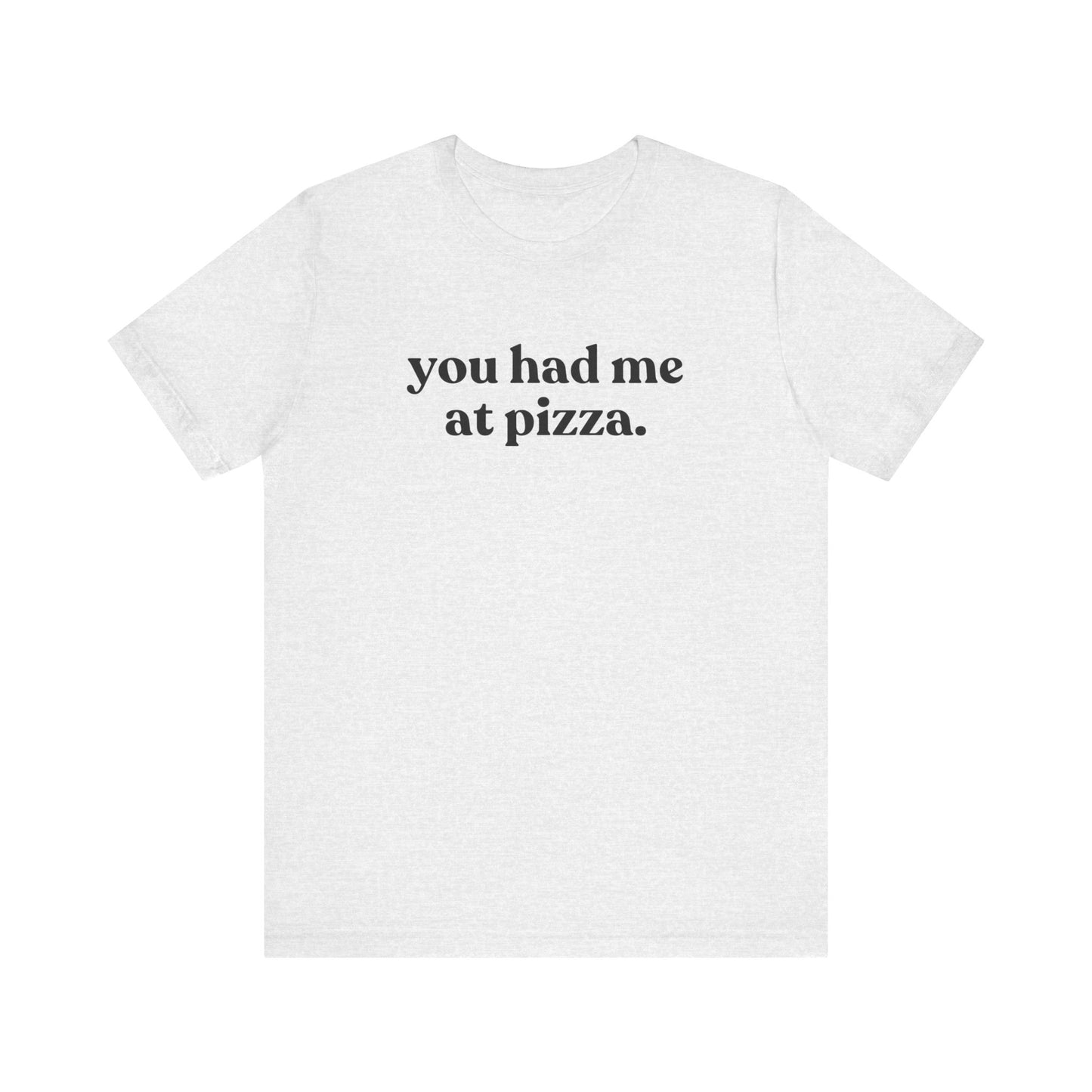 You Had Me At Pizza Short Sleeve Tee