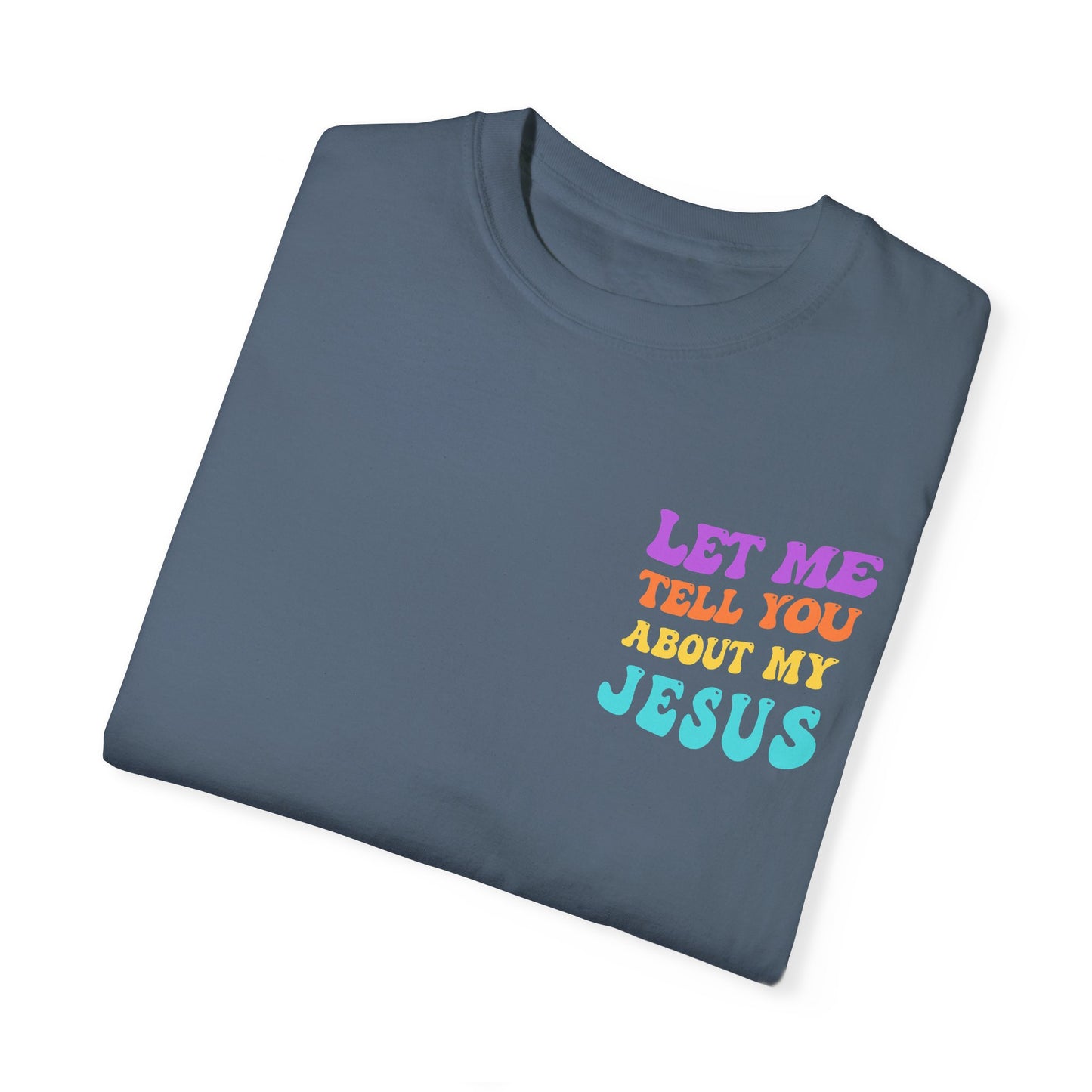 Let Me Tell You About My Jesus Comfort Colors T-shirt