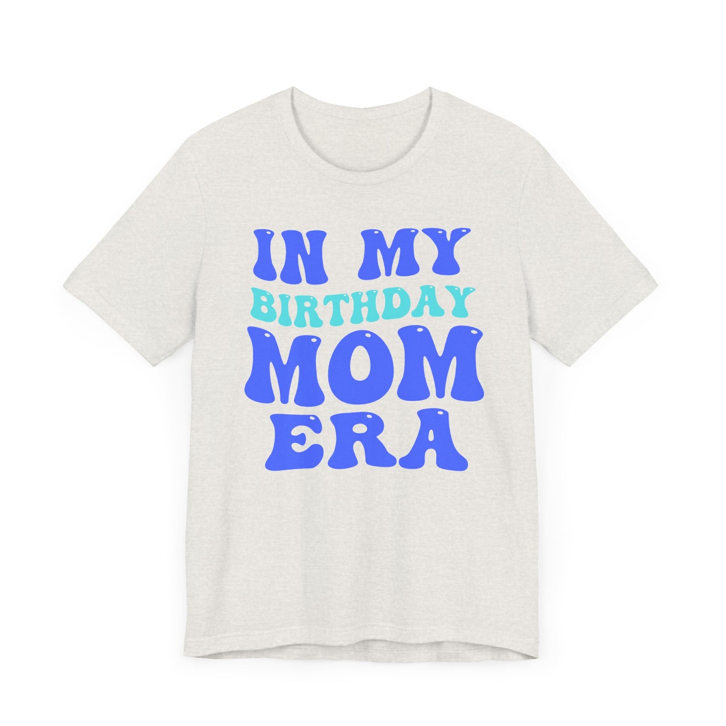 Birthday Mom Era Short Sleeve Tee