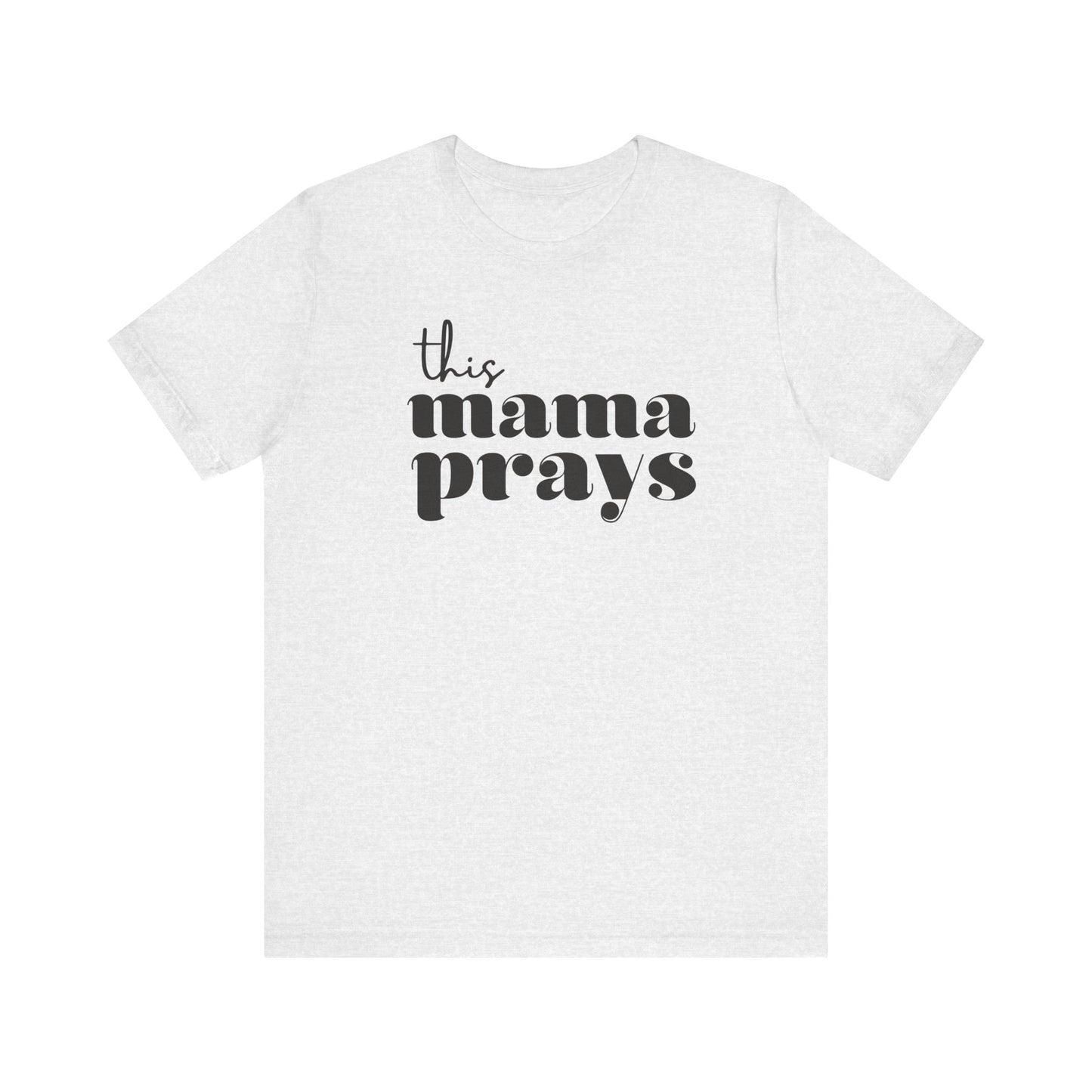 This Mama Prays Short Sleeve Tee