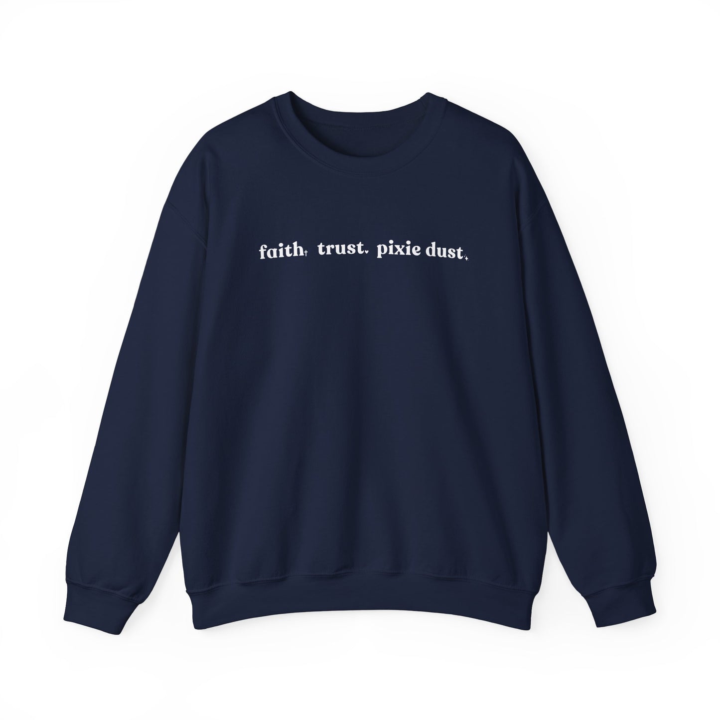Faith Trust & Pixie Dust Crewneck Sweatshirt