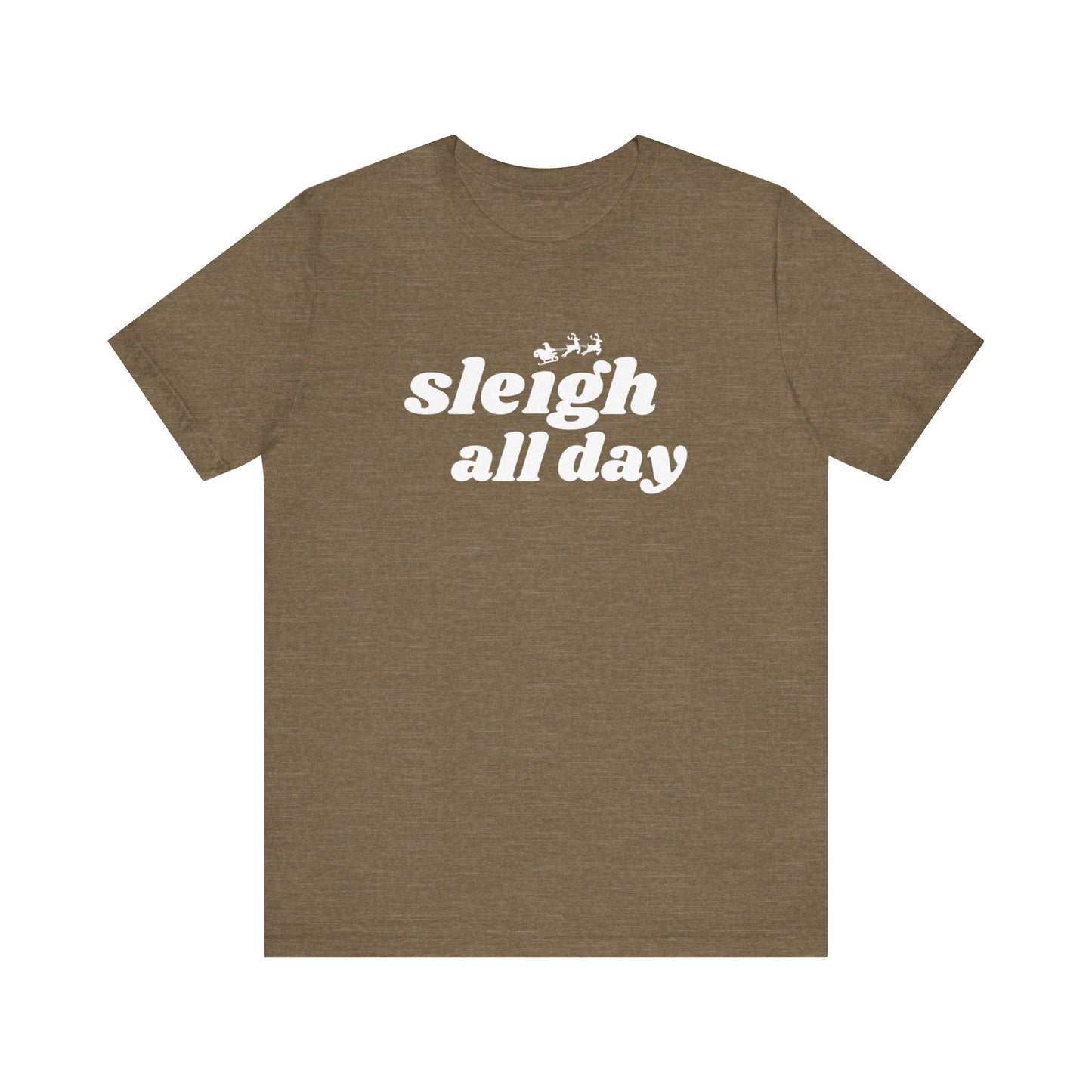 Sleigh All Day  Short Sleeve Tee