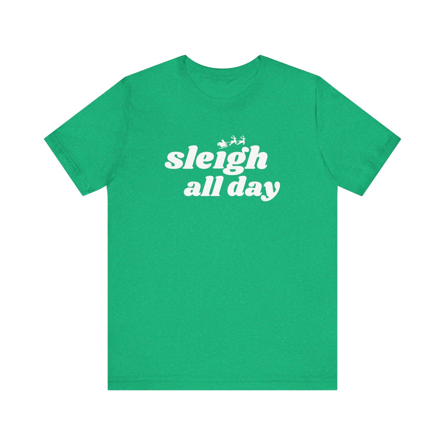 Sleigh All Day  Short Sleeve Tee