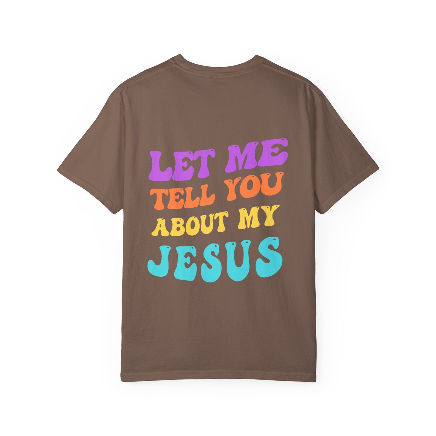 Let Me Tell You About My Jesus Comfort Colors T-shirt