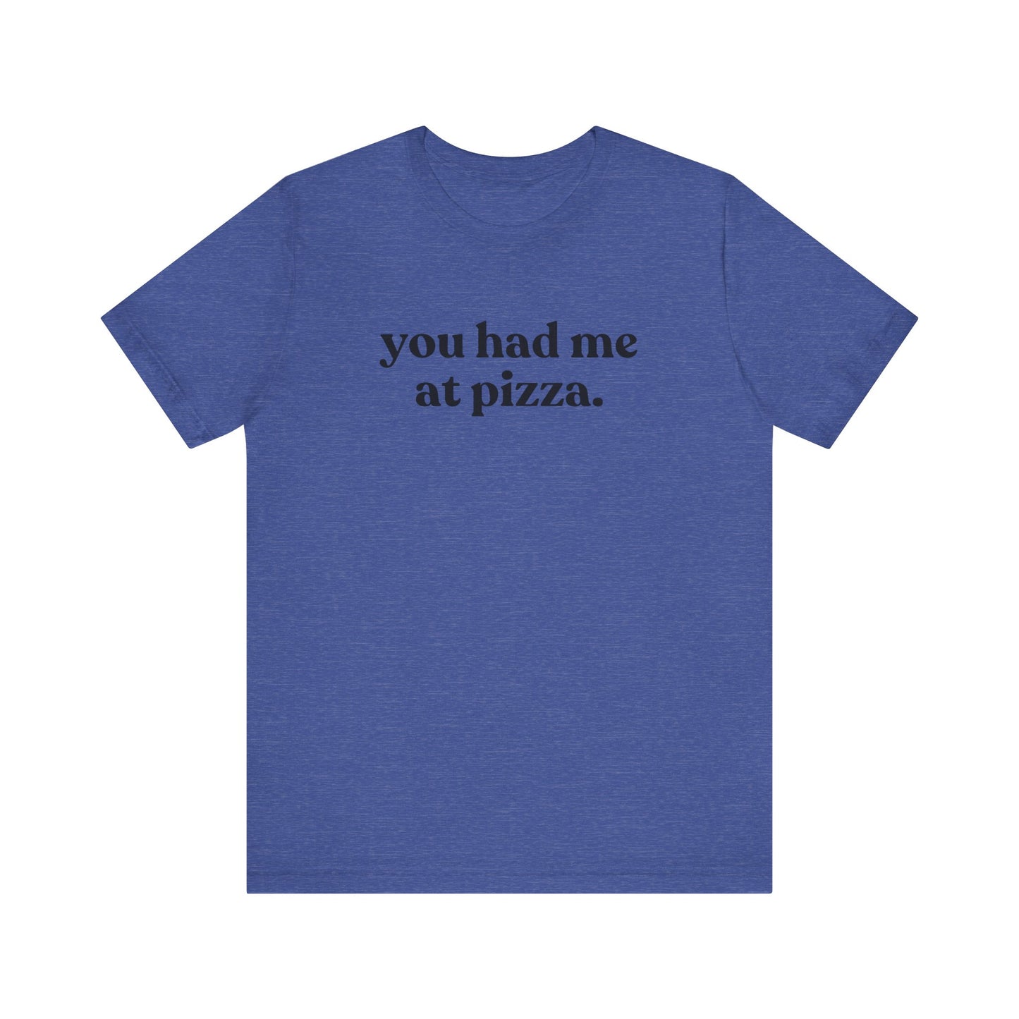 You Had Me At Pizza Short Sleeve Tee