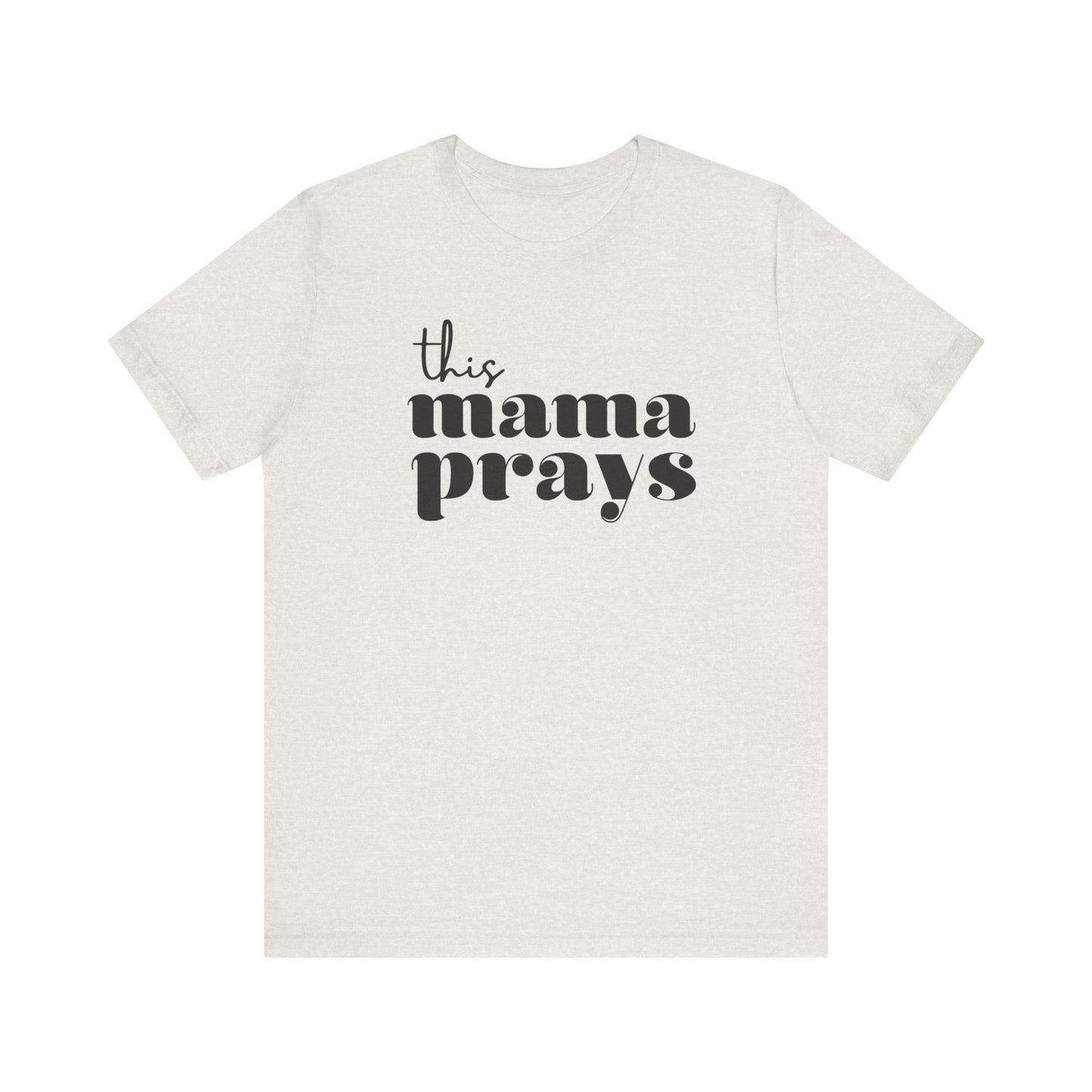 This Mama Prays Short Sleeve Tee
