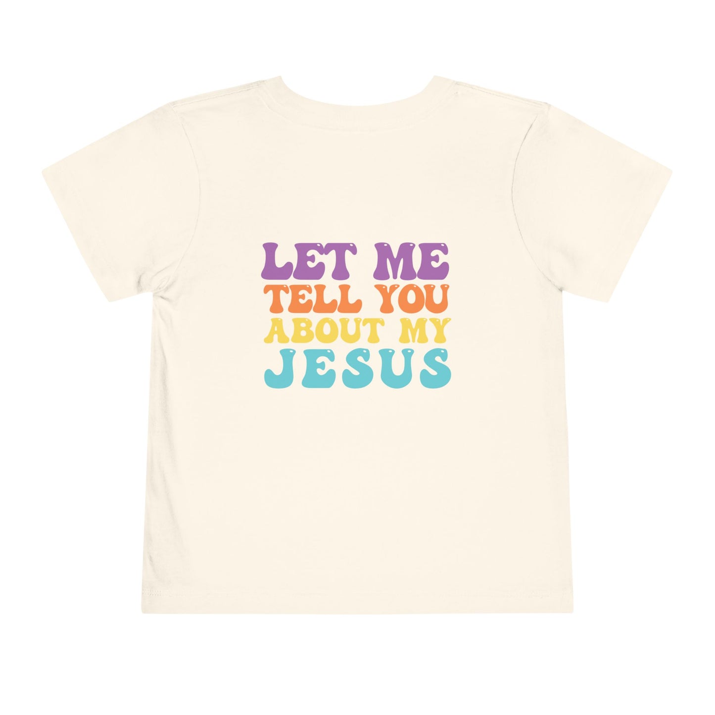 Toddler Let Me Tell You About My Jesus Short Sleeve Tee