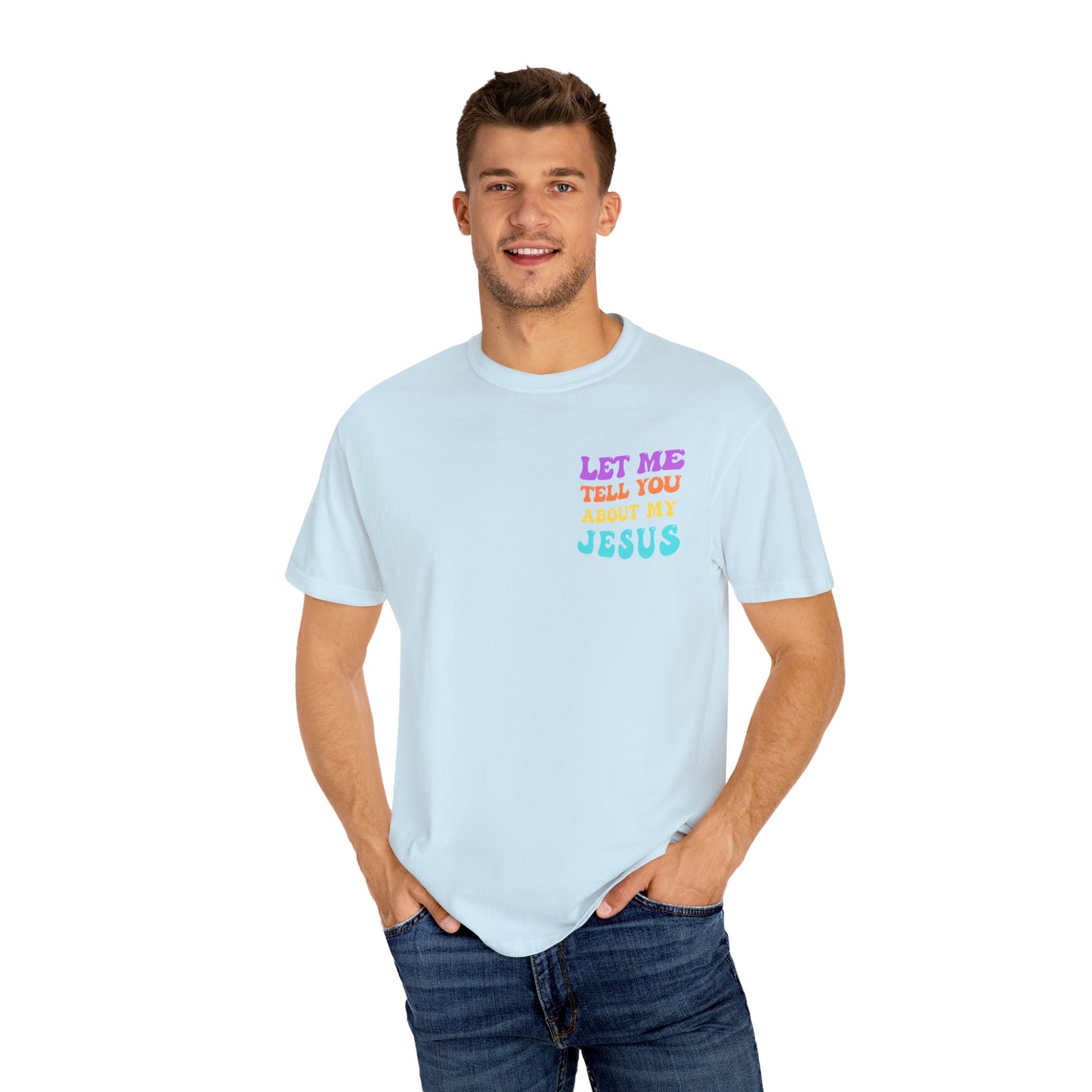 Let Me Tell You About My Jesus Comfort Colors T-shirt