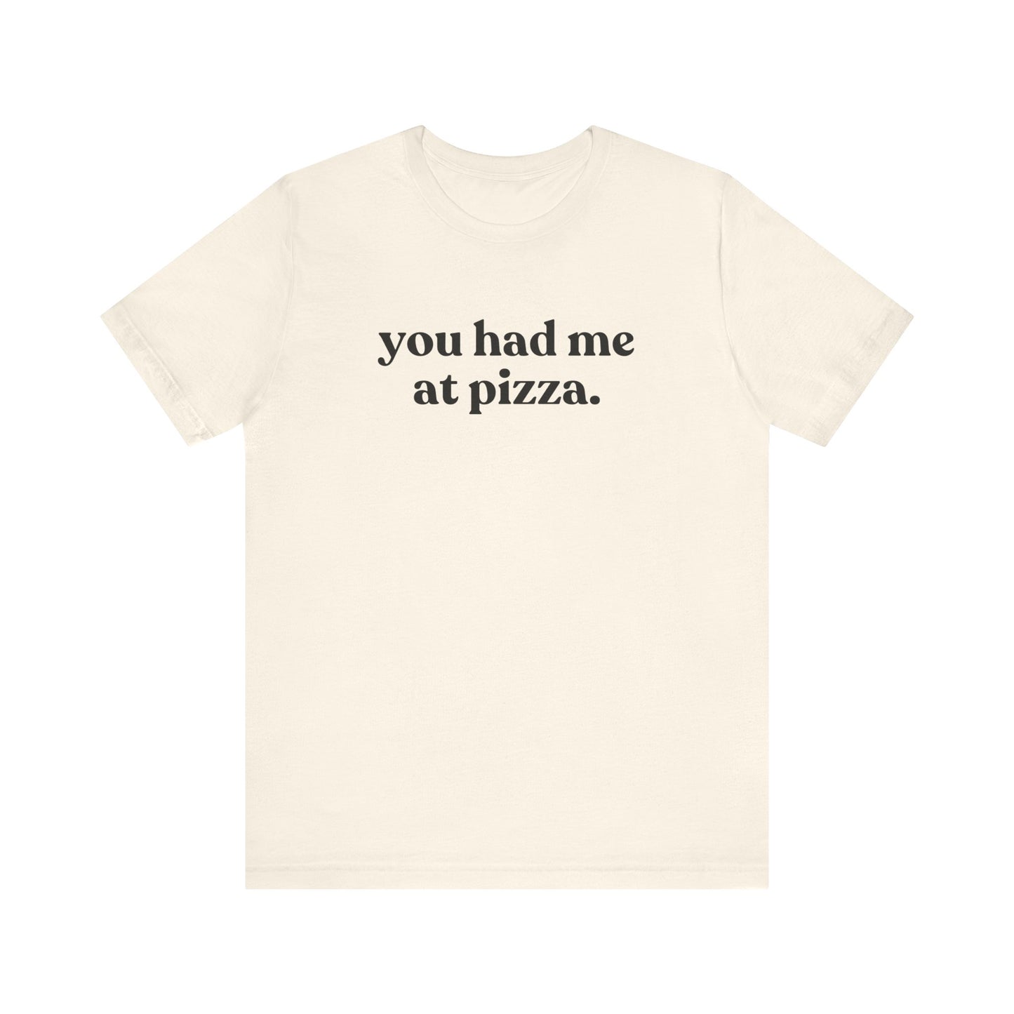 You Had Me At Pizza Short Sleeve Tee