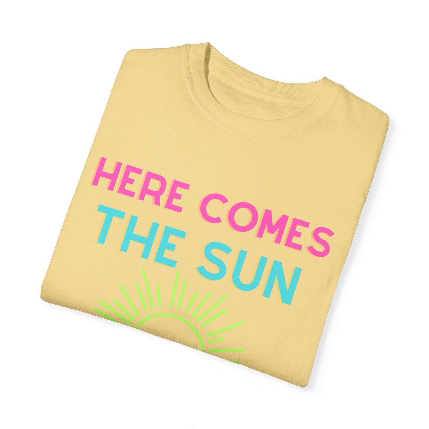 Here Comes the Sun Comfort Colors Garment-Dyed T-shirt