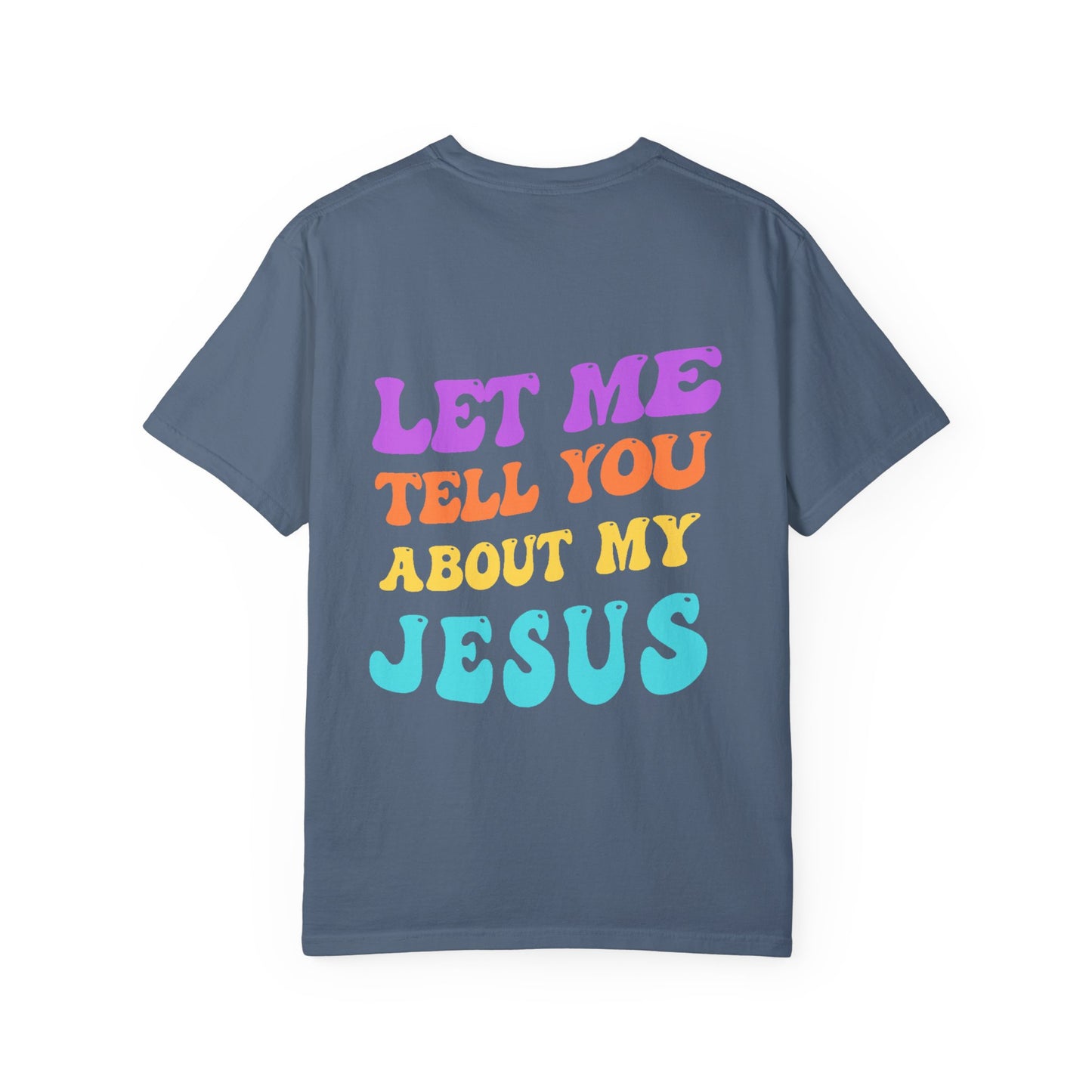 Let Me Tell You About My Jesus Comfort Colors T-shirt