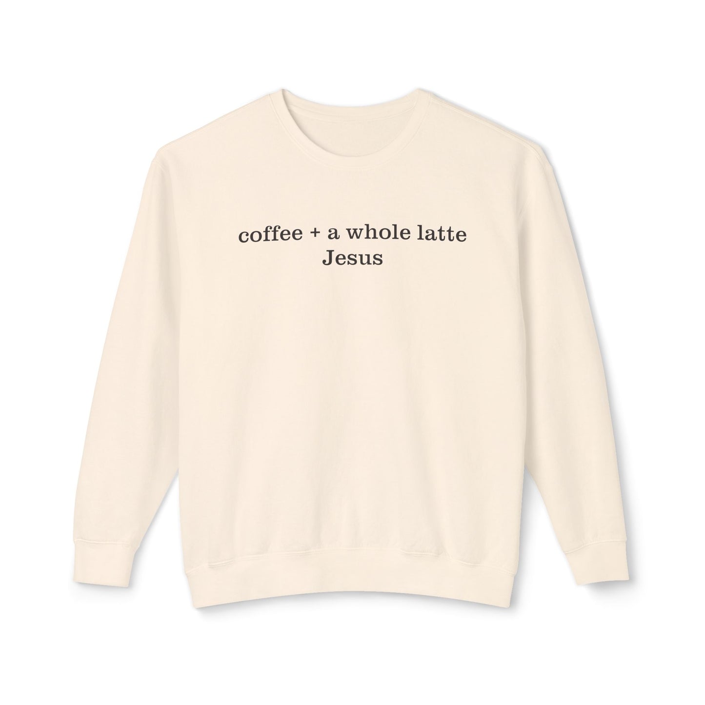 Coffee + A Whole Latte Jesus Lightweight Crewneck Sweatshirt