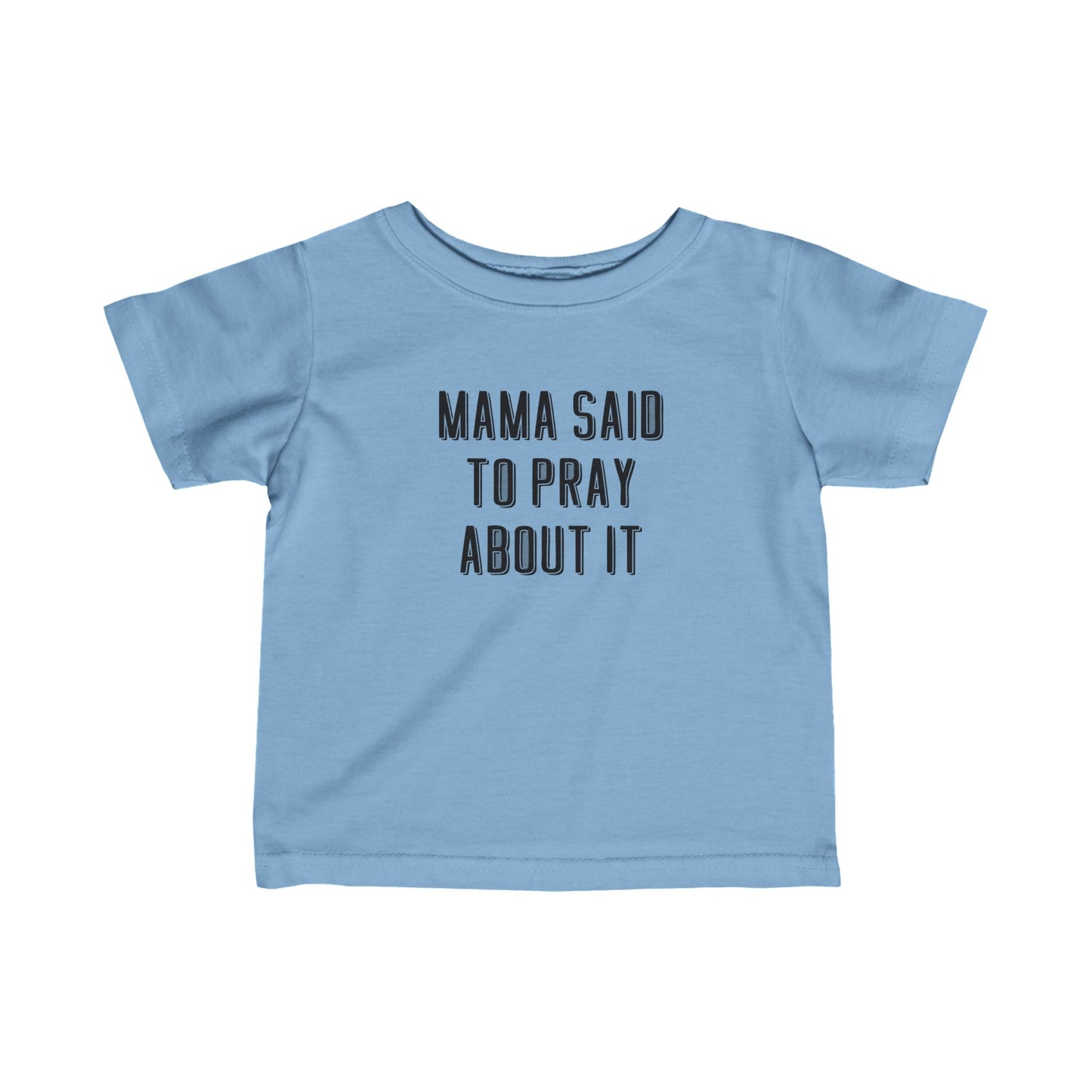 Infant Mama Said to Pray About It Tee