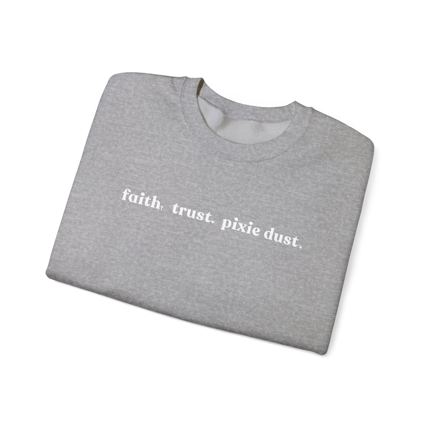 Faith Trust & Pixie Dust Crewneck Sweatshirt