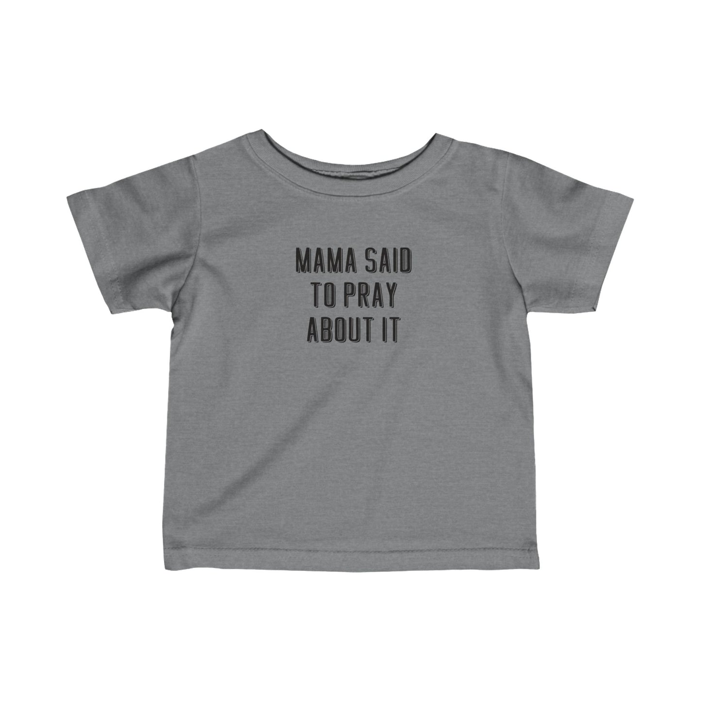 Infant Mama Said to Pray About It Tee