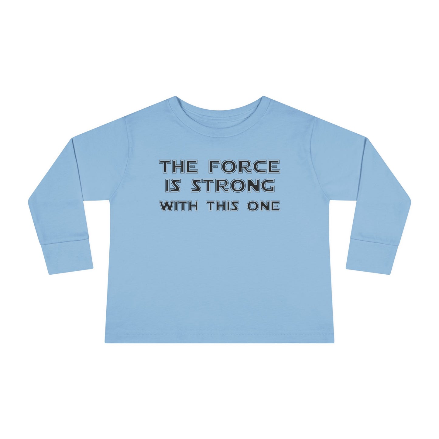The Force is Strong with This One Toddler Long Sleeve Tee