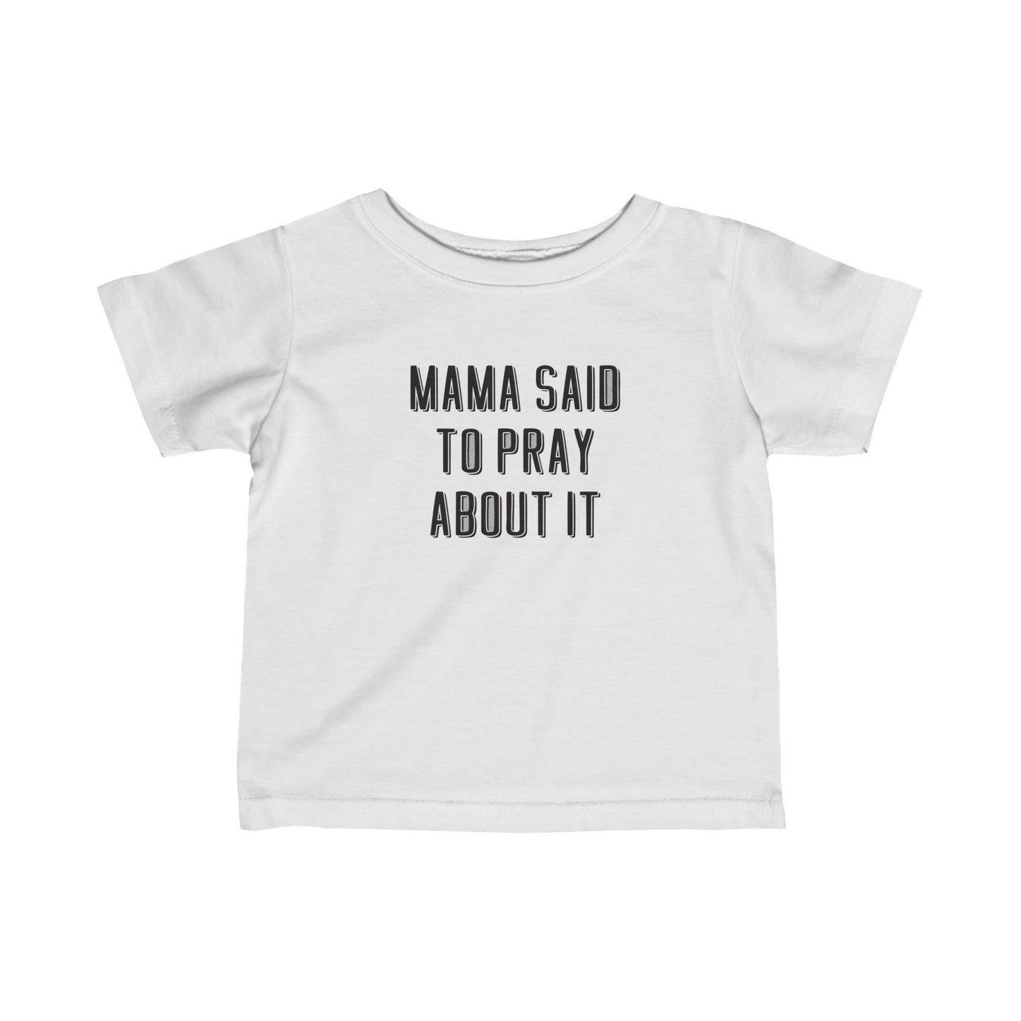 Infant Mama Said to Pray About It Tee
