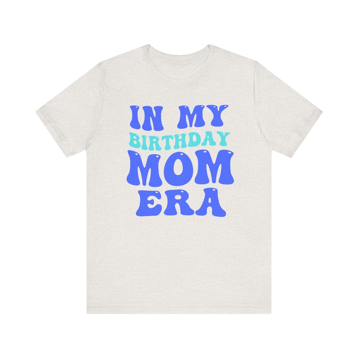 Birthday Mom Era Short Sleeve Tee